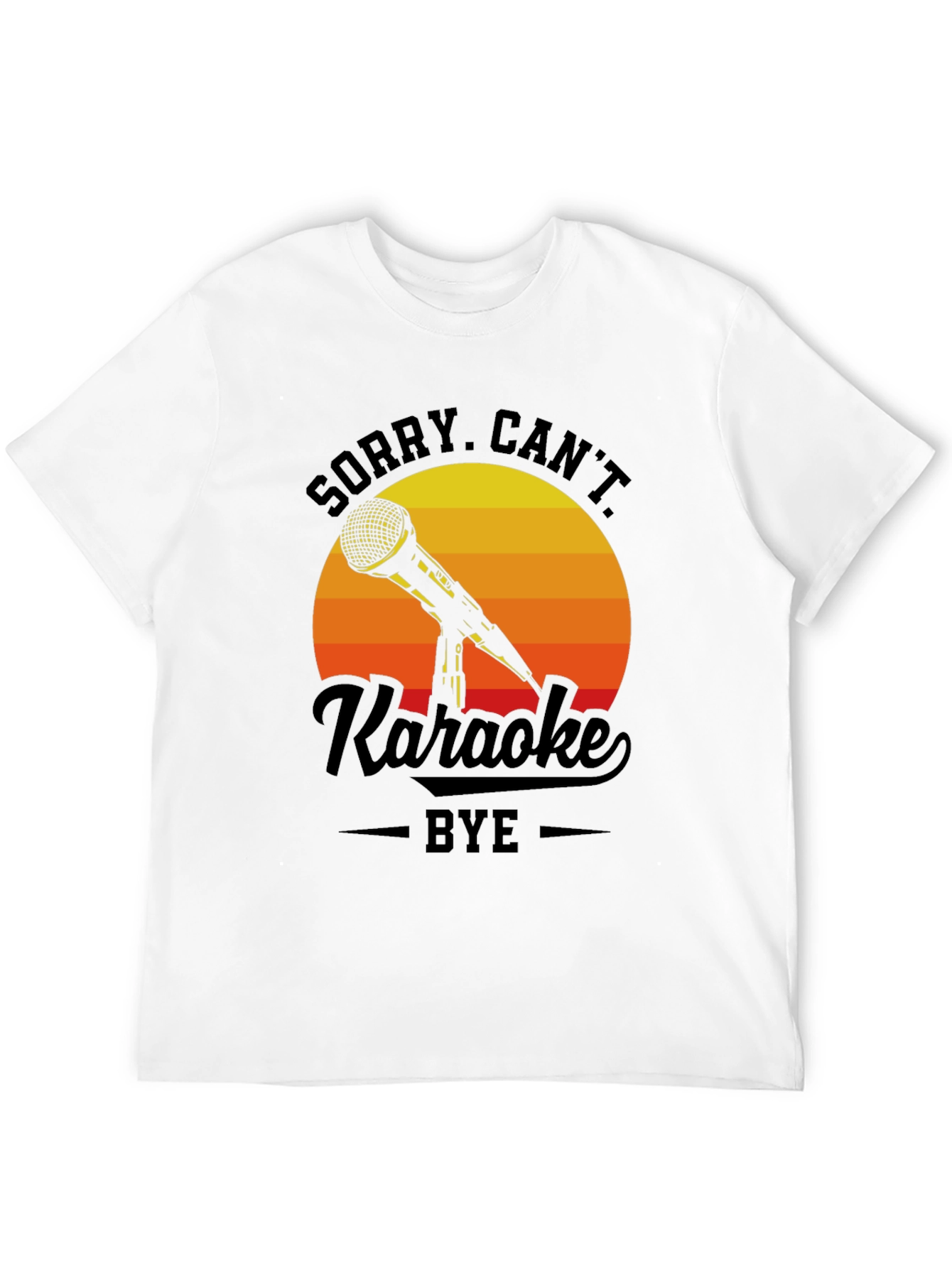 Sorry Cant Karaoke Bye T-Shirt