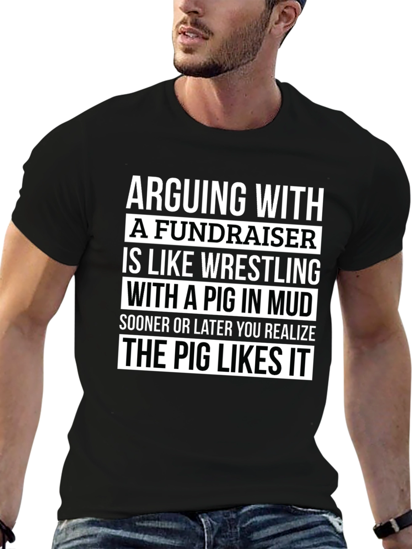 Arguing with a Fundraiser T-Shirt - Pig in Mud