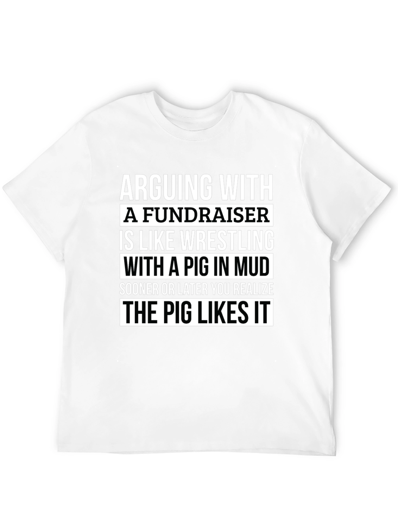 Arguing with a Fundraiser T-Shirt - Pig in Mud