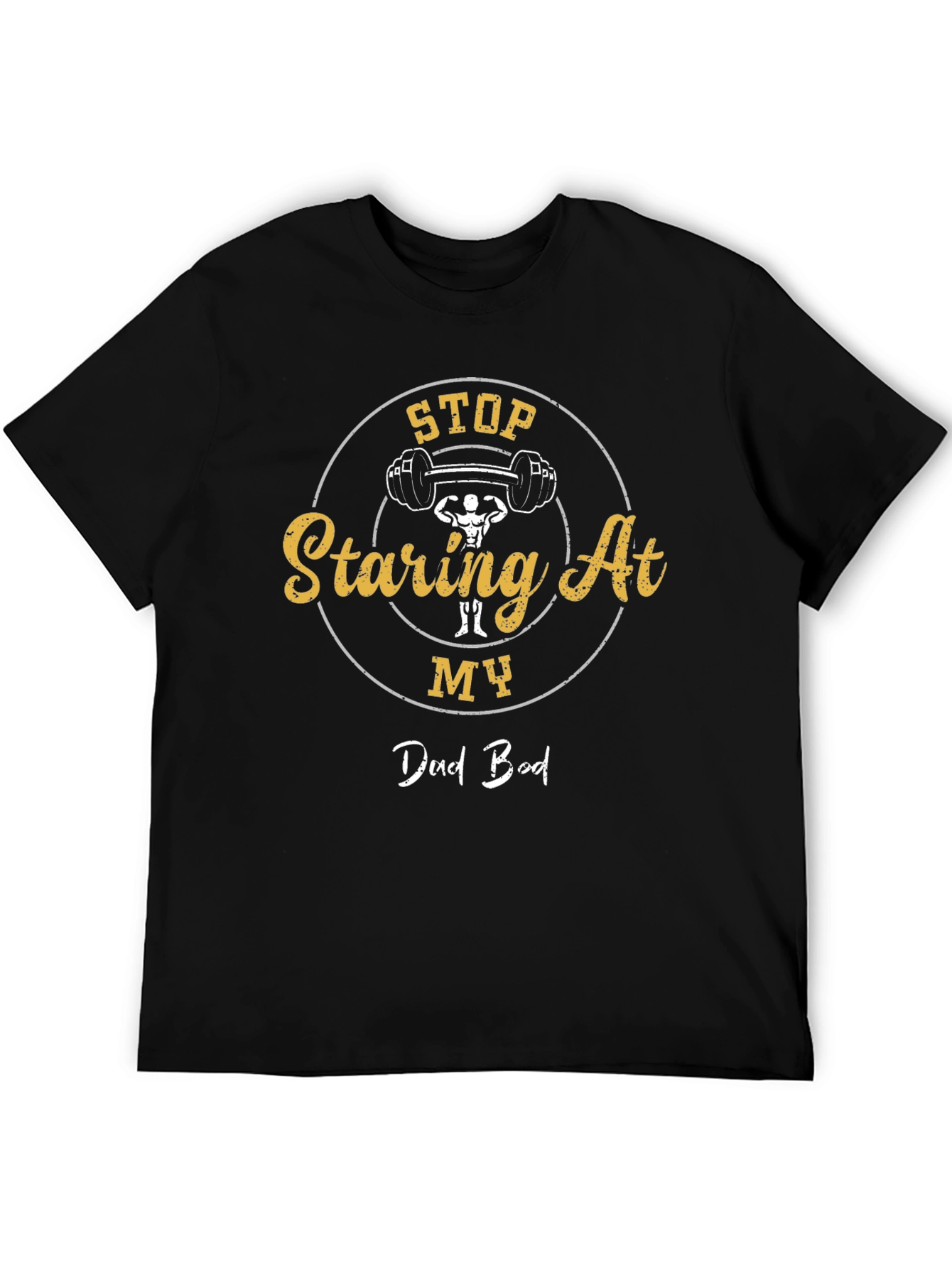 Stop Staring At My Dad Bod Graphic T-Shirt