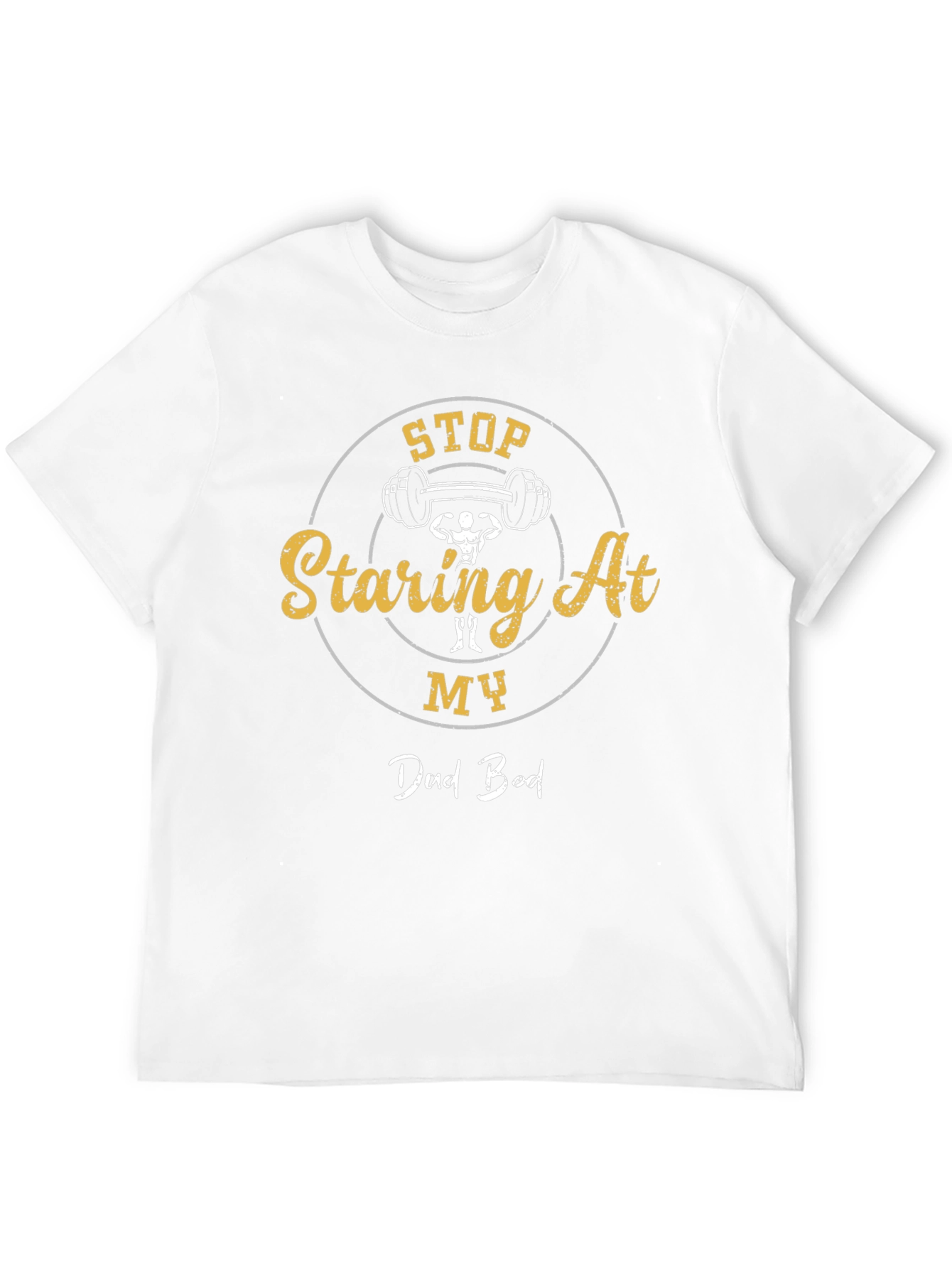 Stop Staring At My Dad Bod Graphic T-Shirt