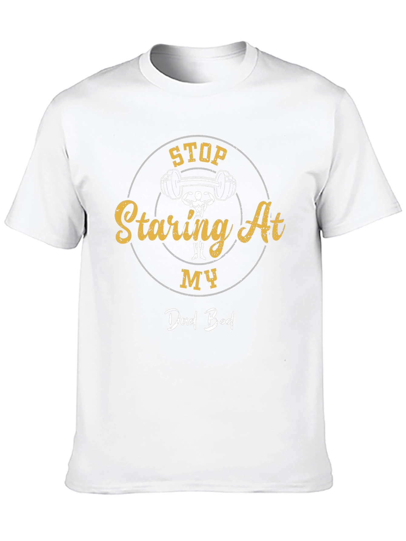 Stop Staring At My Dad Bod Graphic T-Shirt