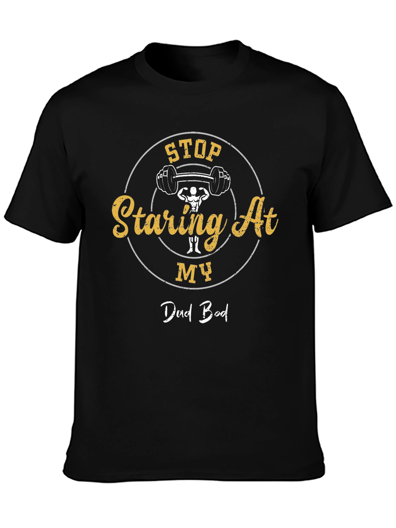 Stop Staring At My Dad Bod Graphic T-Shirt
