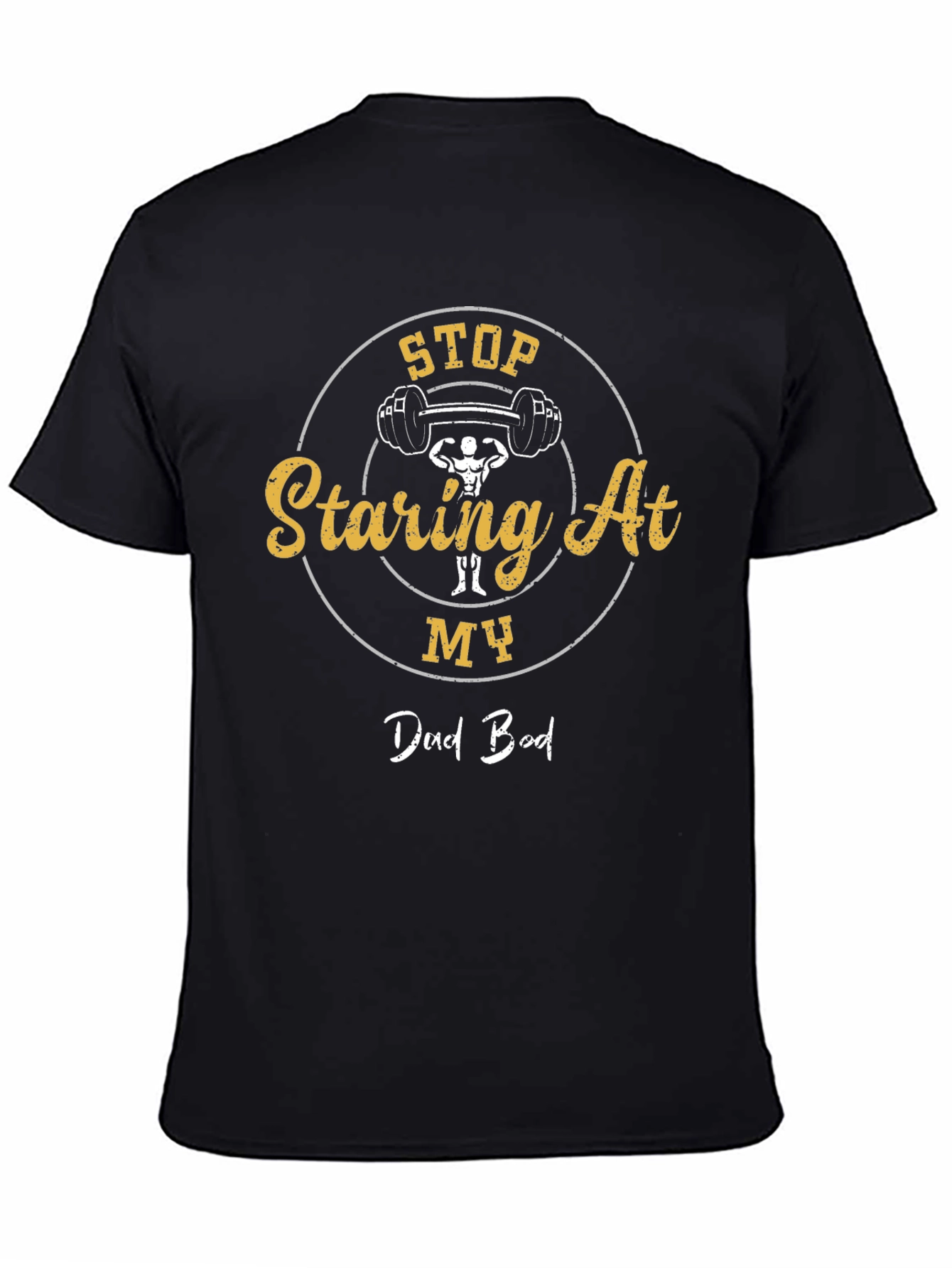Stop Staring At My Dad Bod Graphic T-Shirt