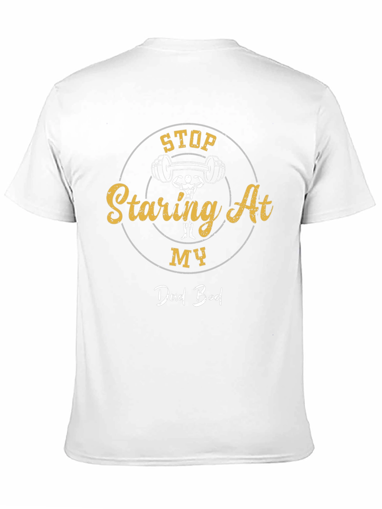 Stop Staring At My Dad Bod Graphic T-Shirt