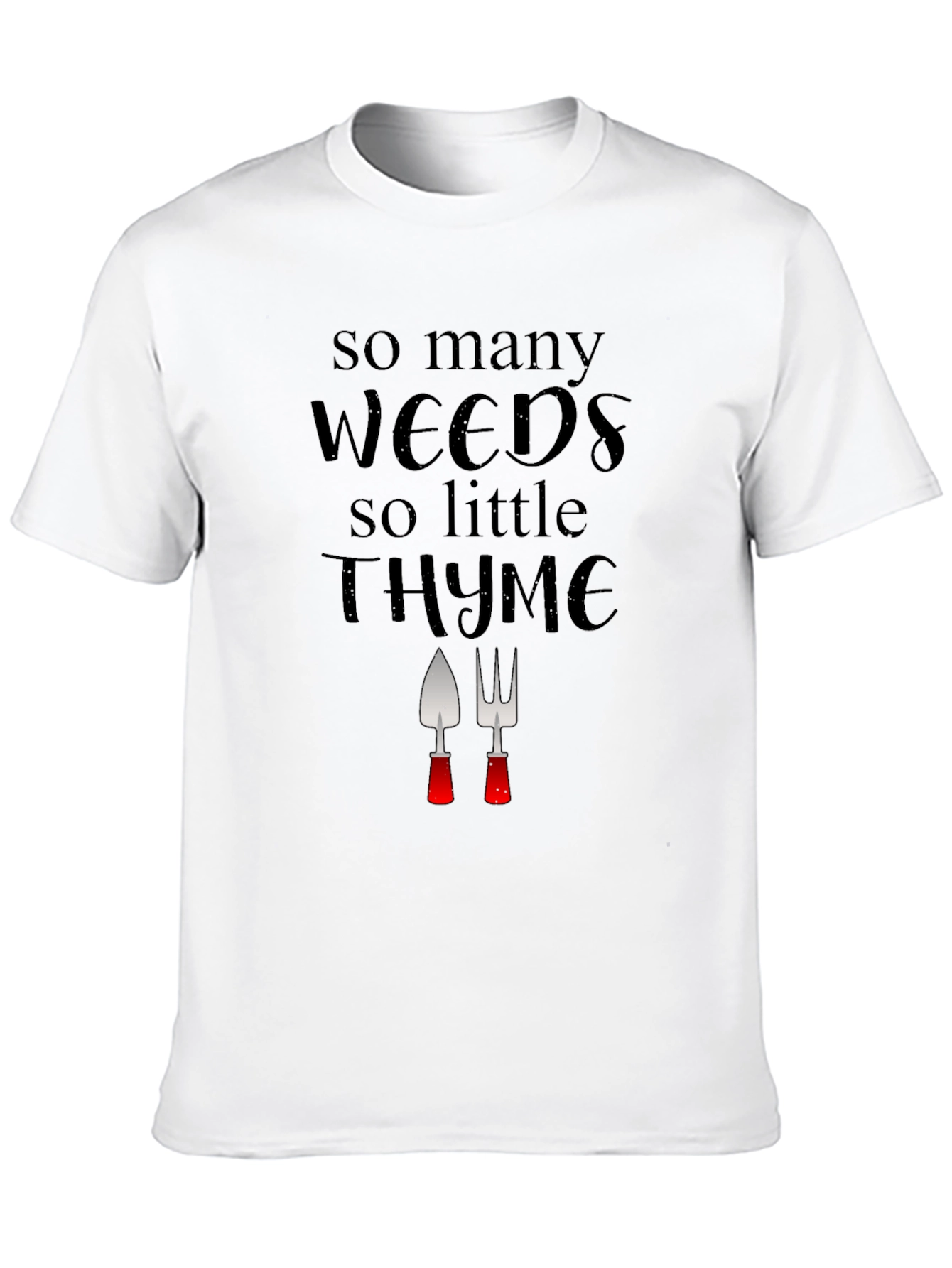 Gardening Humor T-Shirt: Weeds & Thyme
