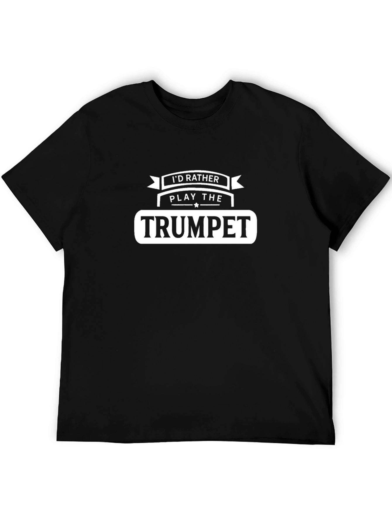 Trumpet Player T-Shirt - Id Rather Play the Trumpet