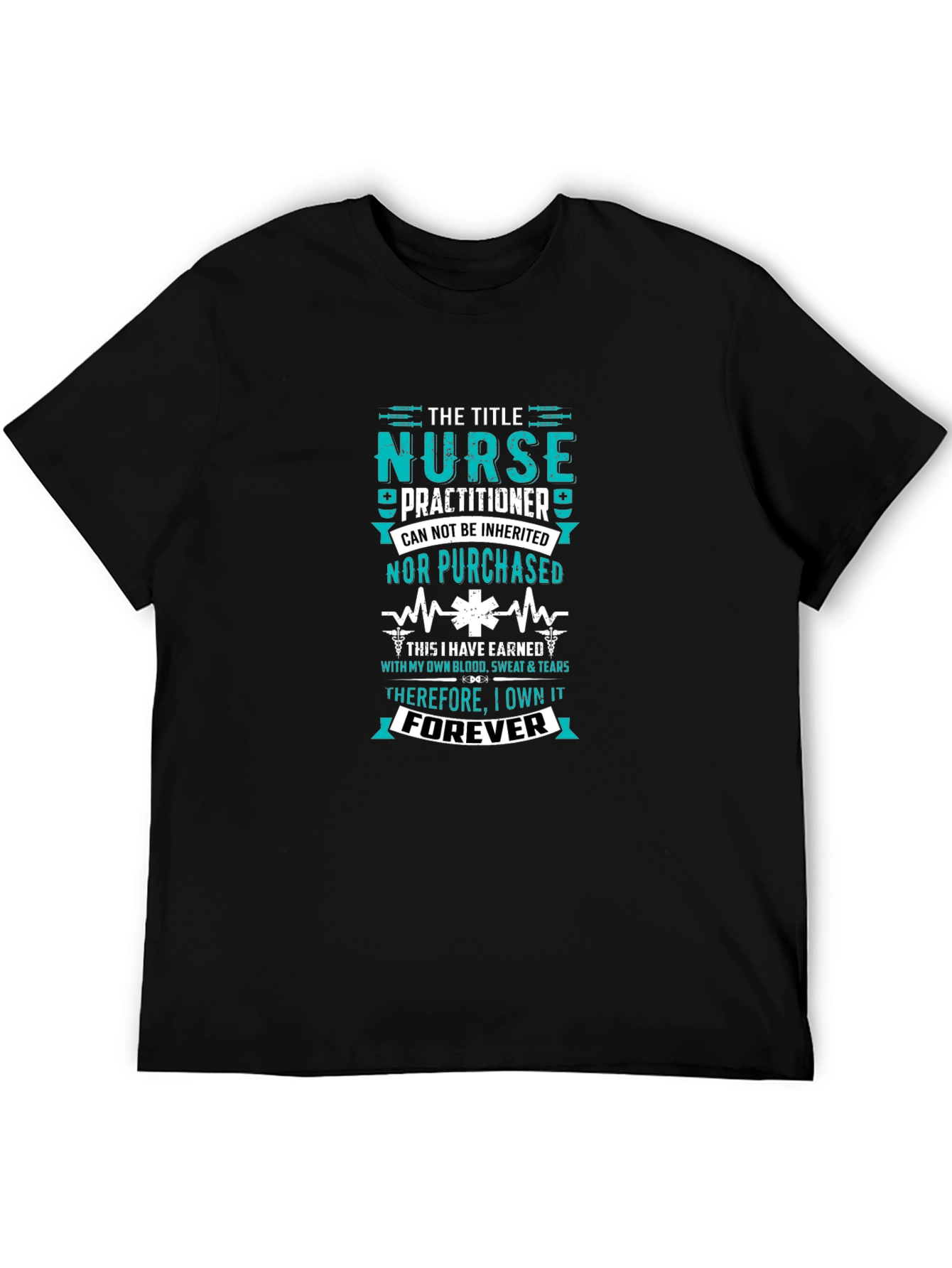 Nurse Practitioner - Earned Forever T-Shirt