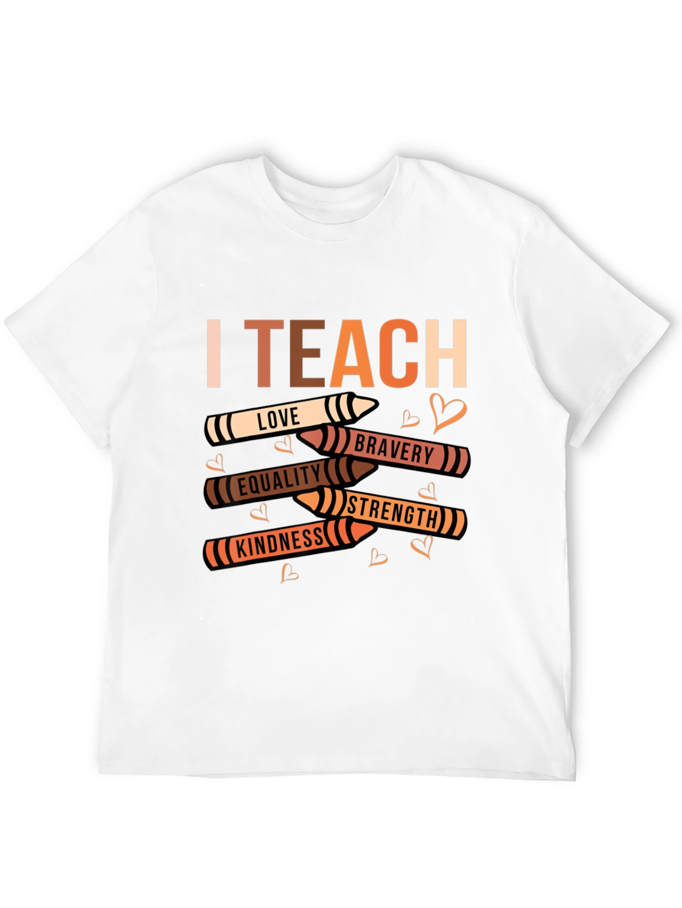 I Teach Love Bravery Equality Kindness Strength T-Shirt