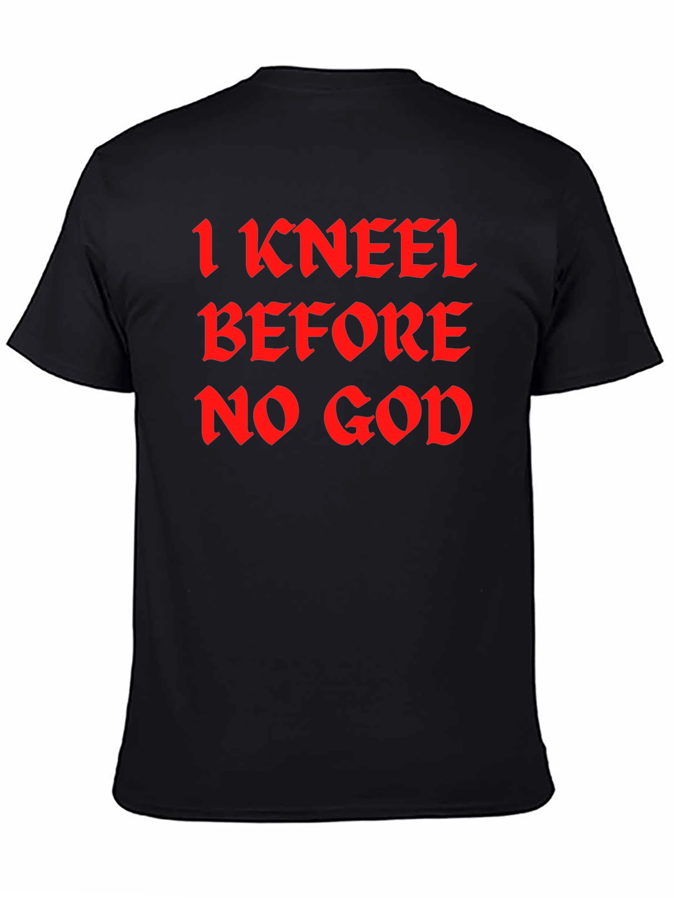 I Kneel Before No God Black T-Shirt