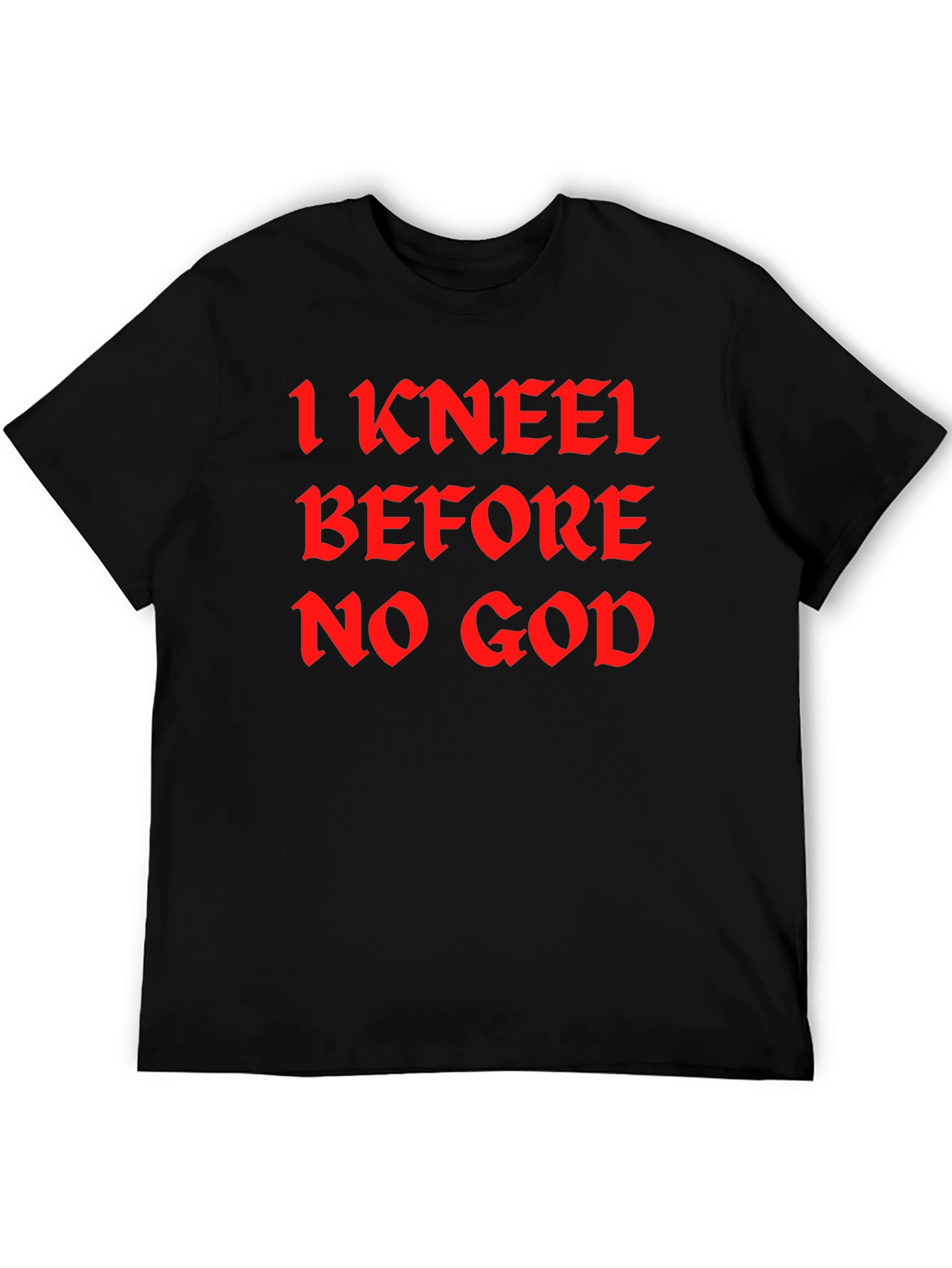 I Kneel Before No God Black T-Shirt