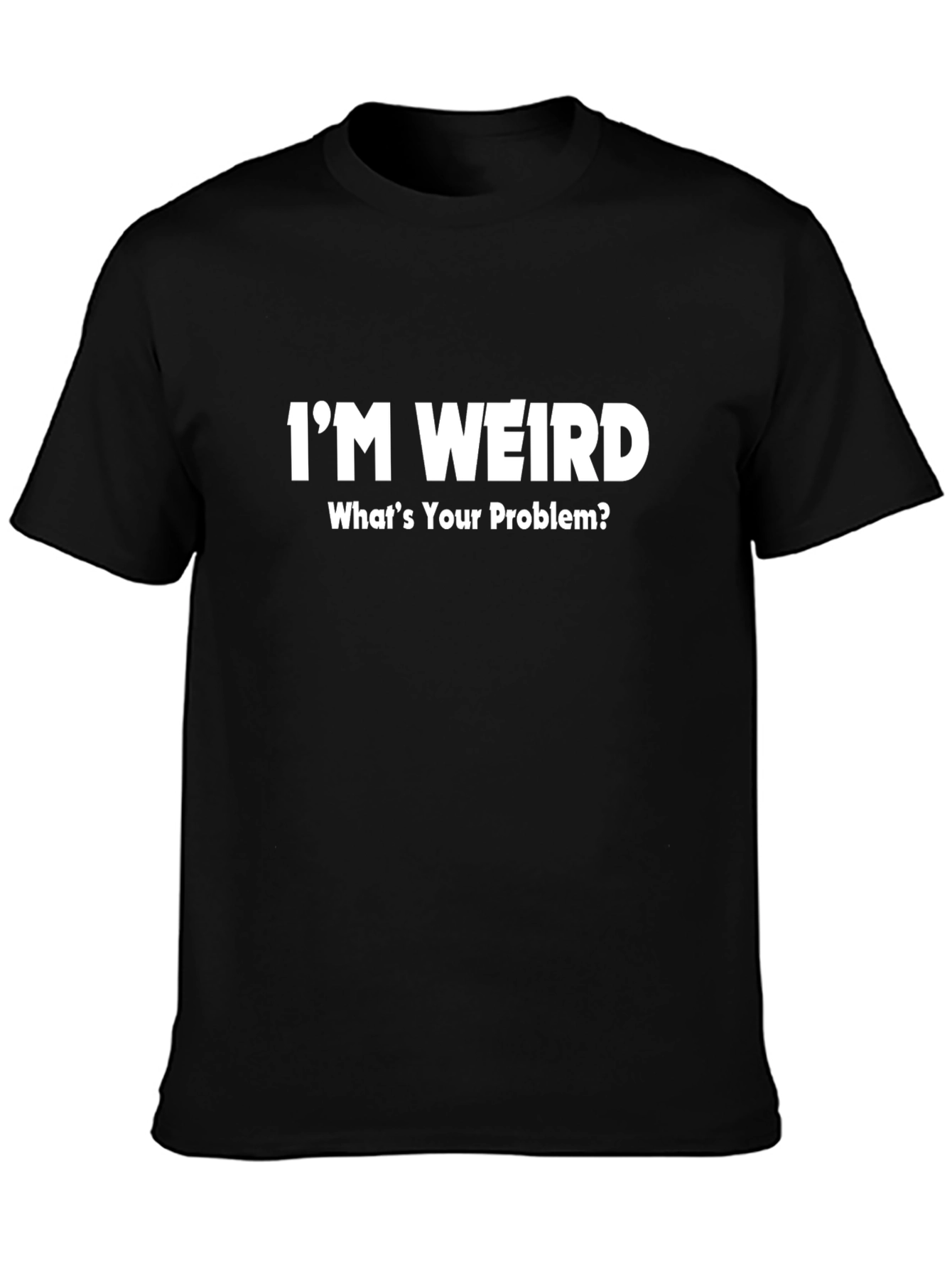 Im Weird T-Shirt - Funny Slogan Tee