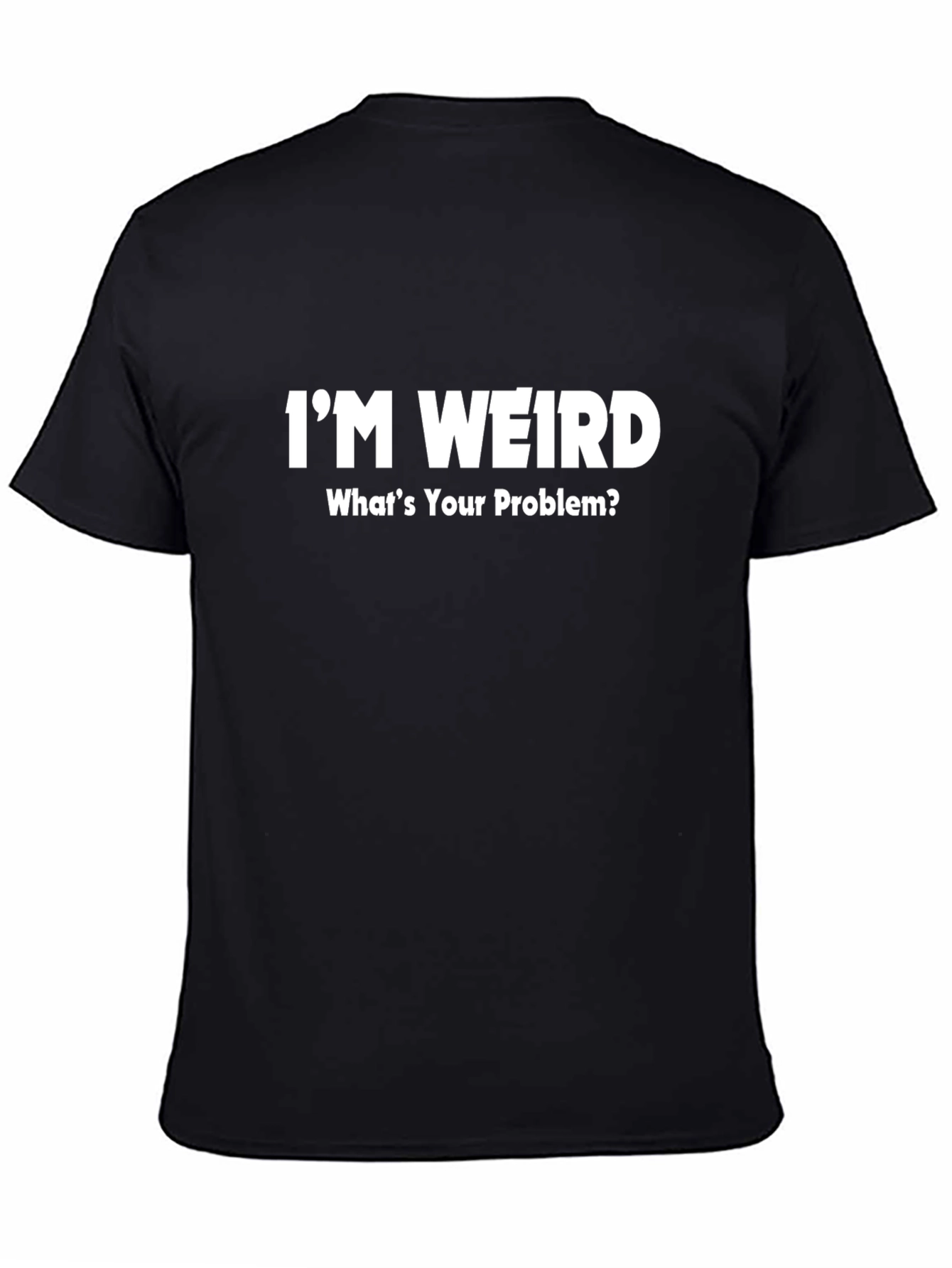 Im Weird T-Shirt - Funny Slogan Tee