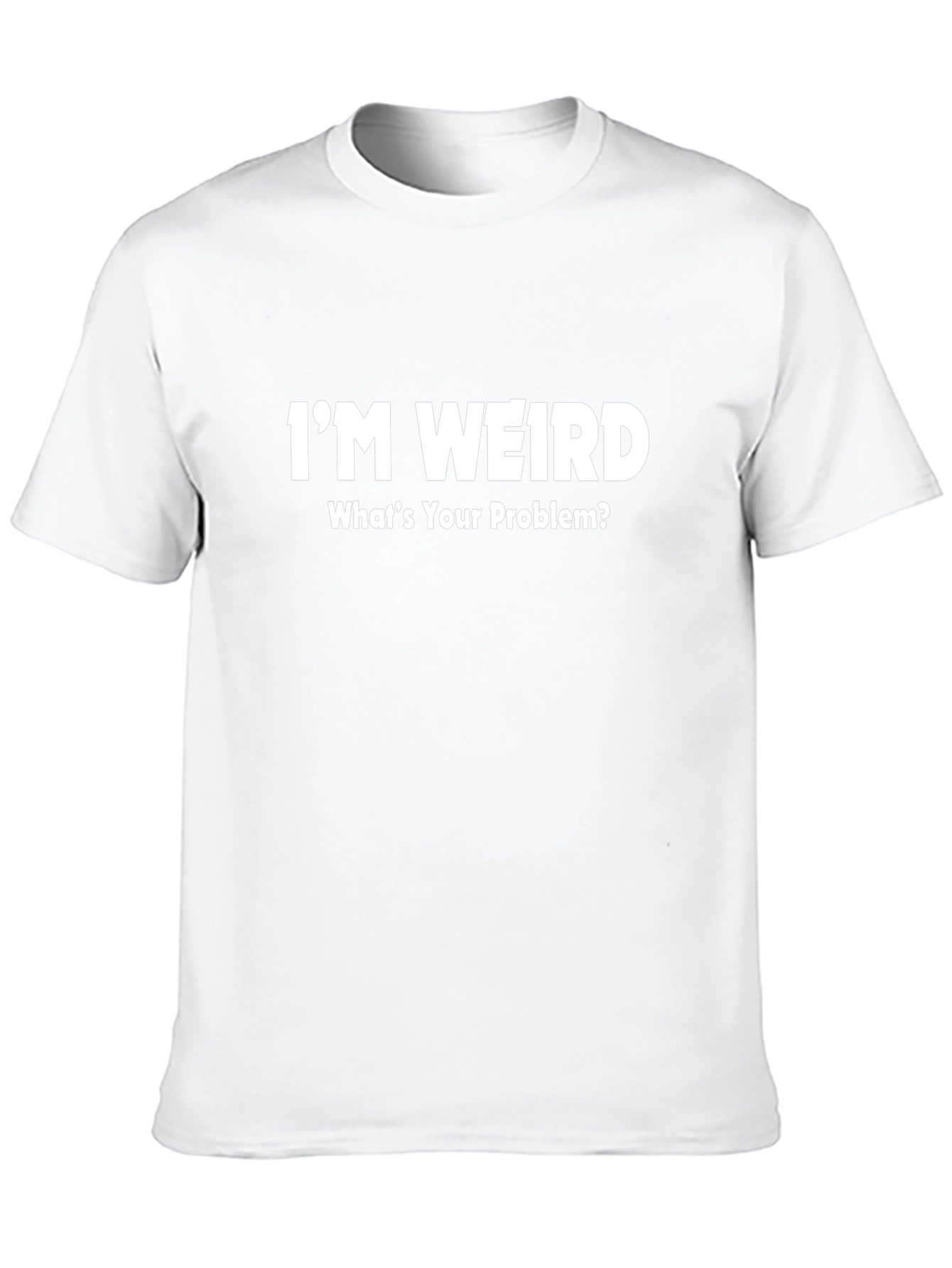 Im Weird T-Shirt - Funny Slogan Tee