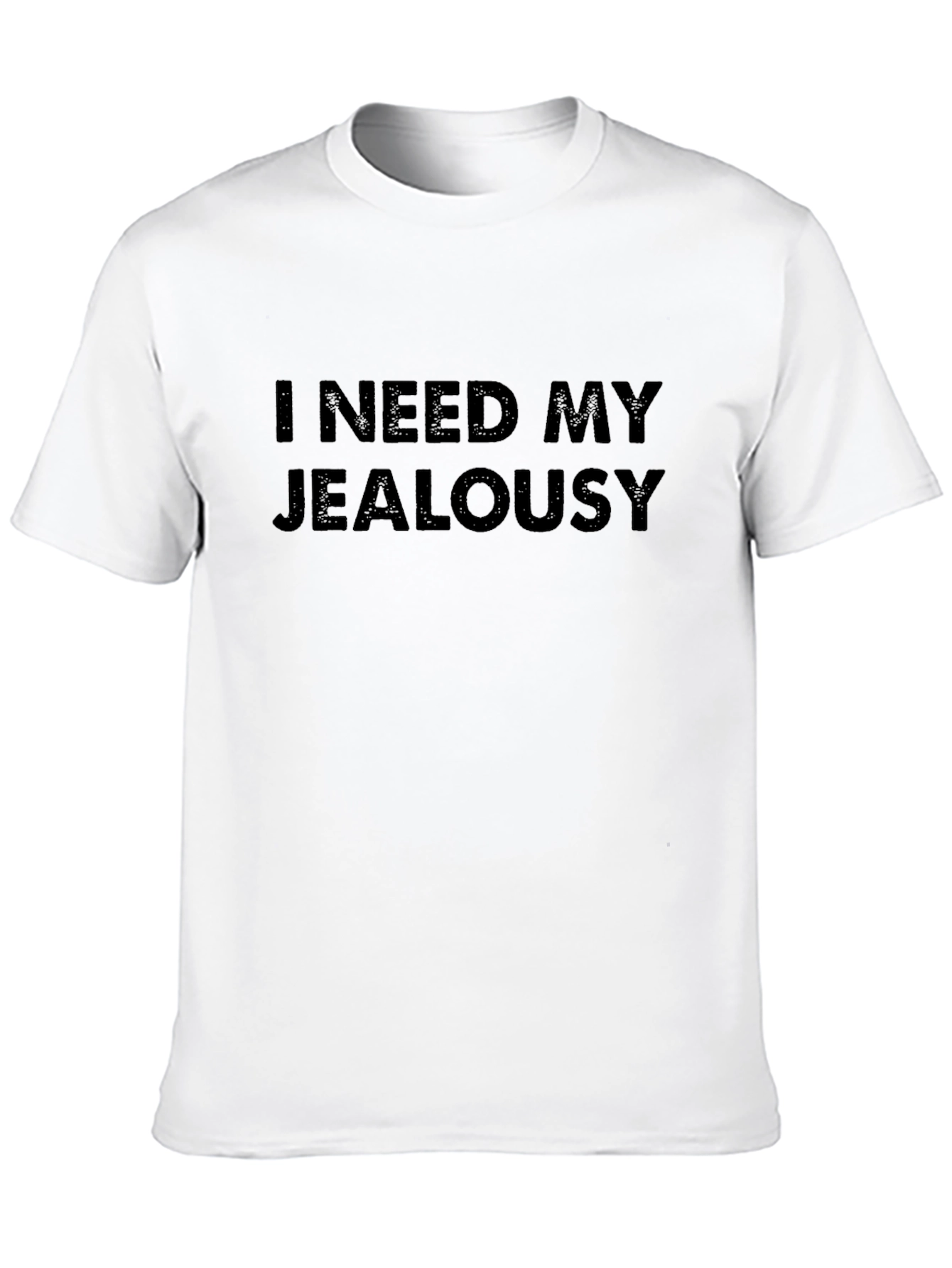 I Need My Jealousy T-Shirt