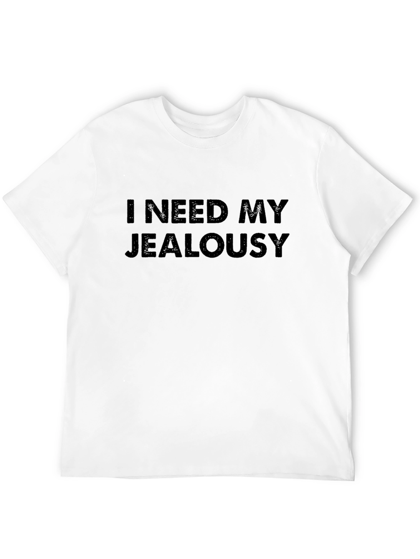 I Need My Jealousy T-Shirt