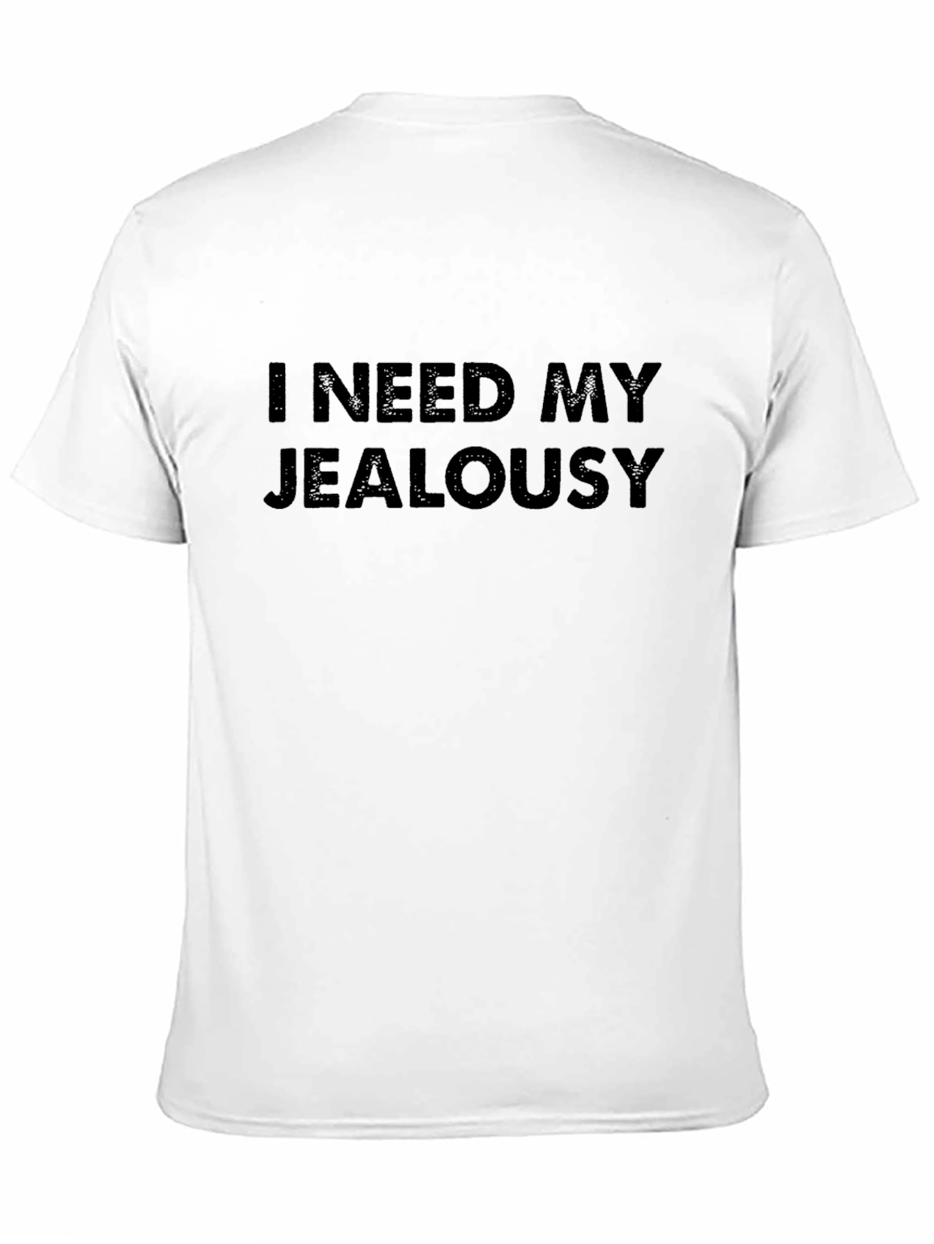 I Need My Jealousy T-Shirt
