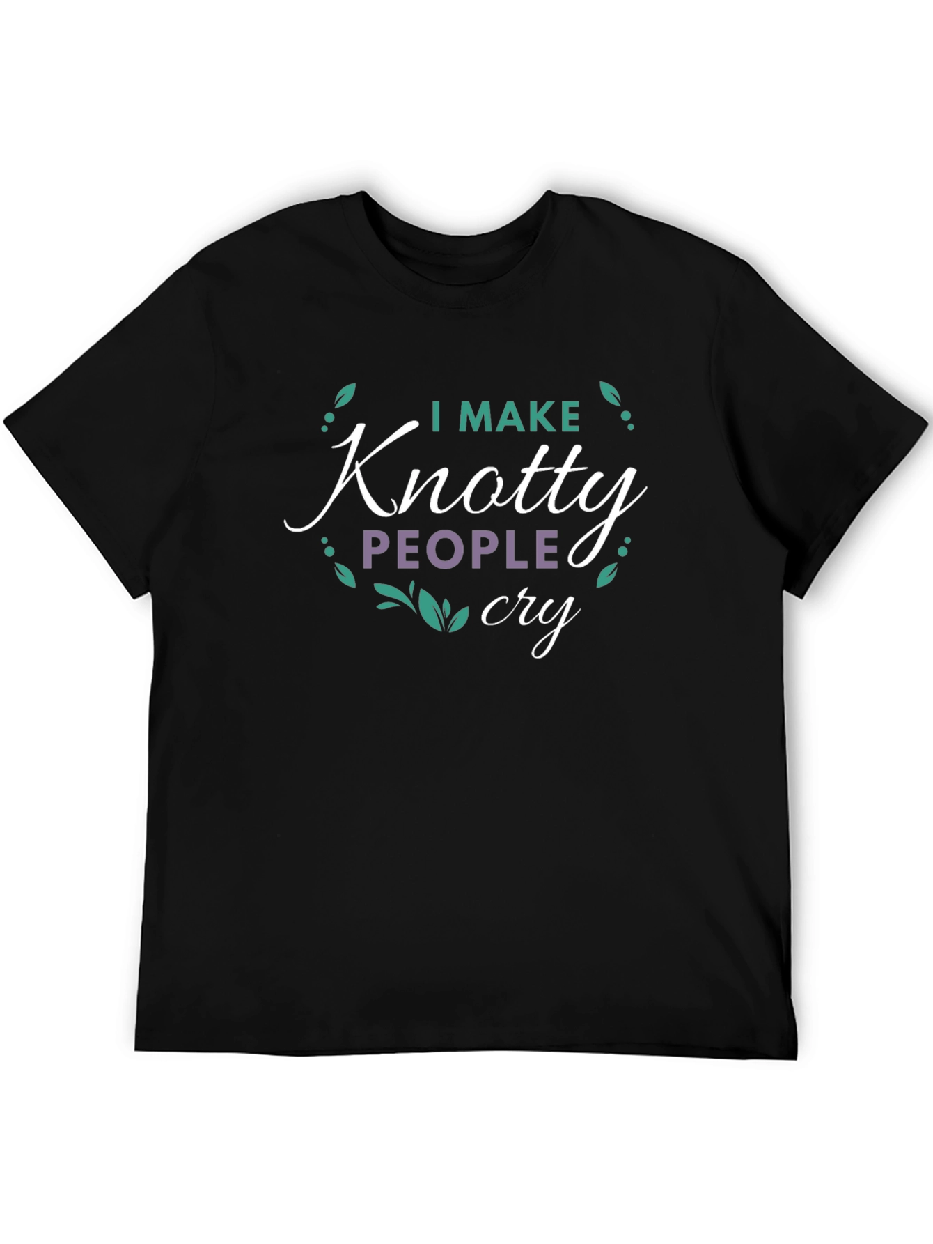 I Make Knotty People Cry T-Shirt