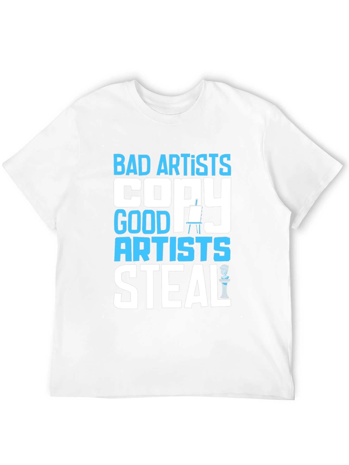Bad Artists Copy Good Artists Steal Graphic T-Shirt