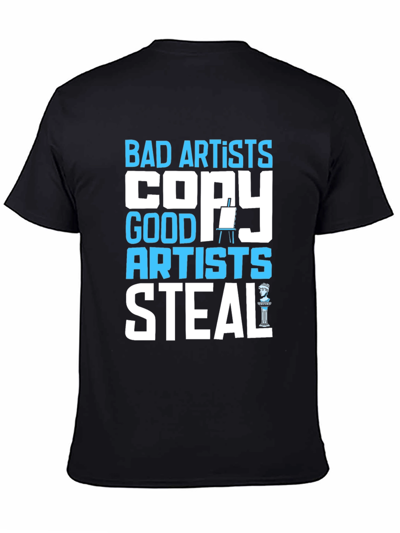 Bad Artists Copy Good Artists Steal Graphic T-Shirt