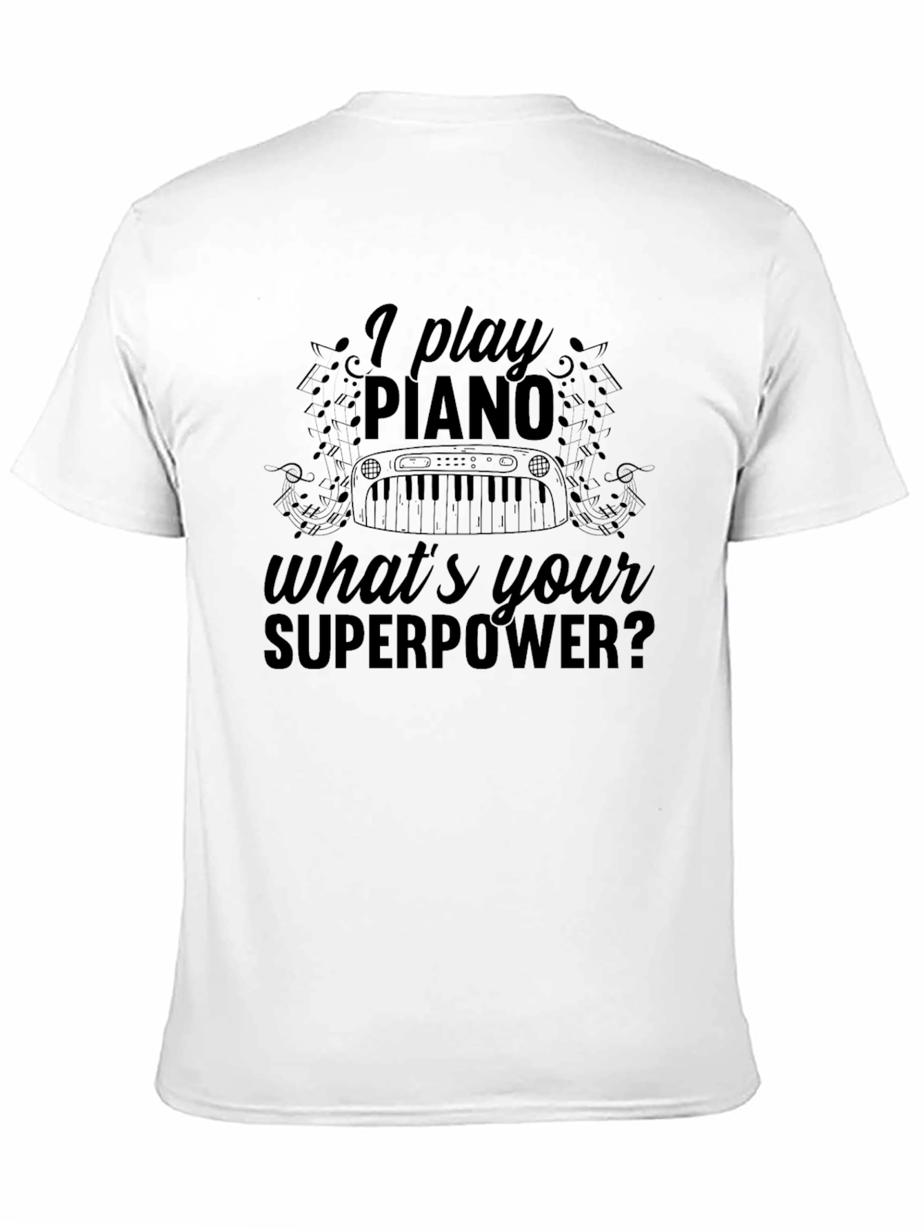 I Play Piano Whats Your Superpower? T-Shirt