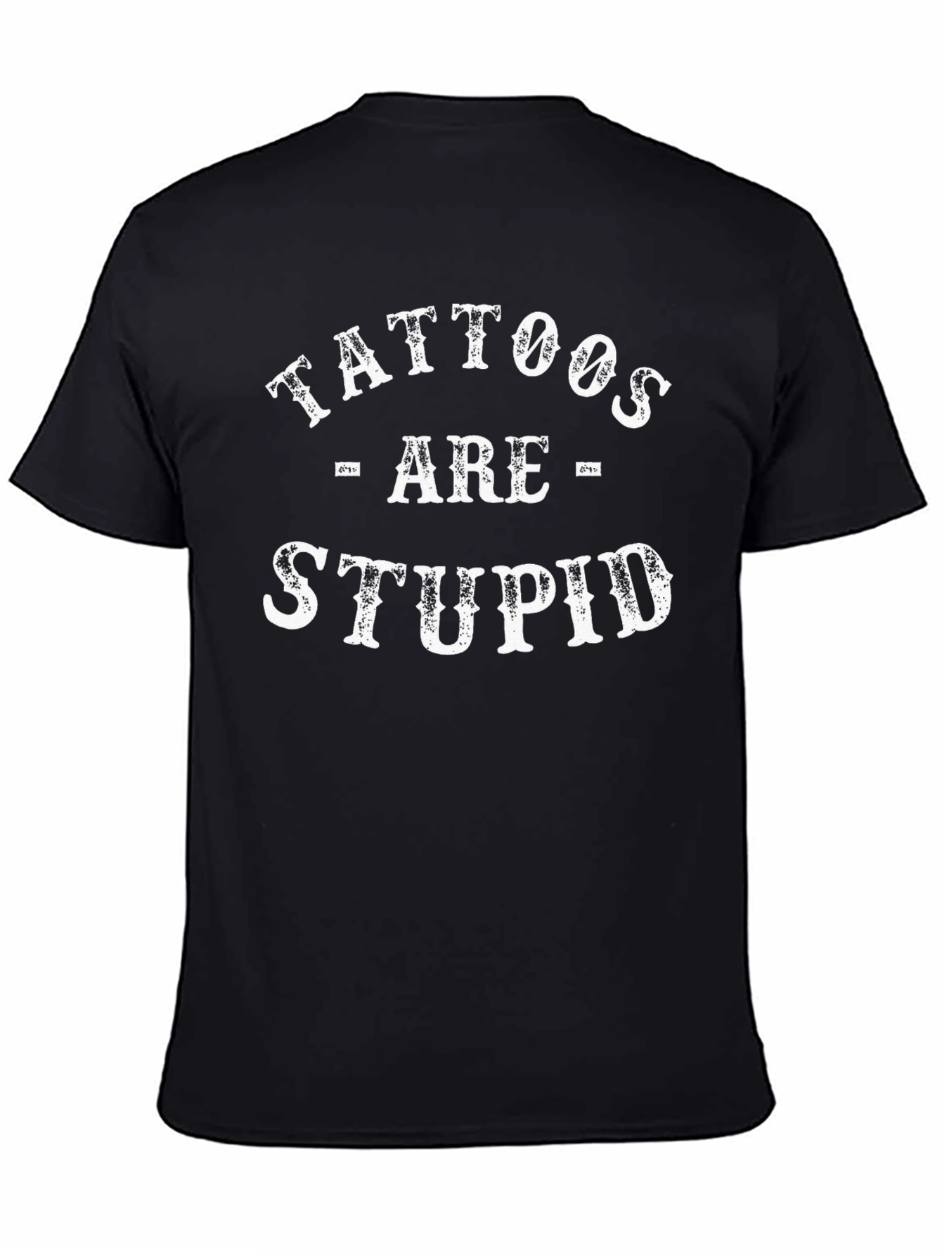 Tattoos Are Stupid Graphic Tee Funny Sarcastic T-Shirt