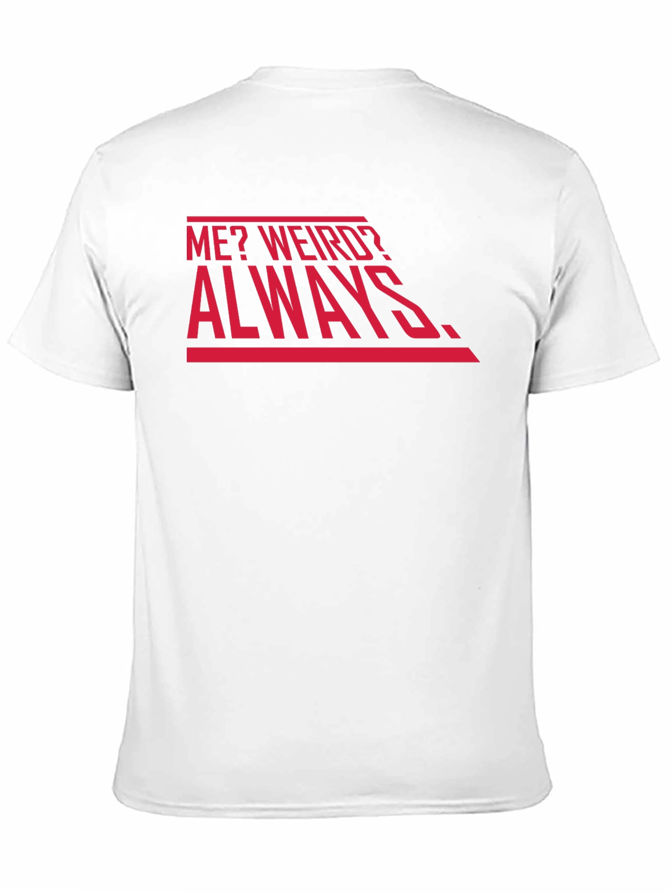 Me? Weird? Always. Graphic Tee