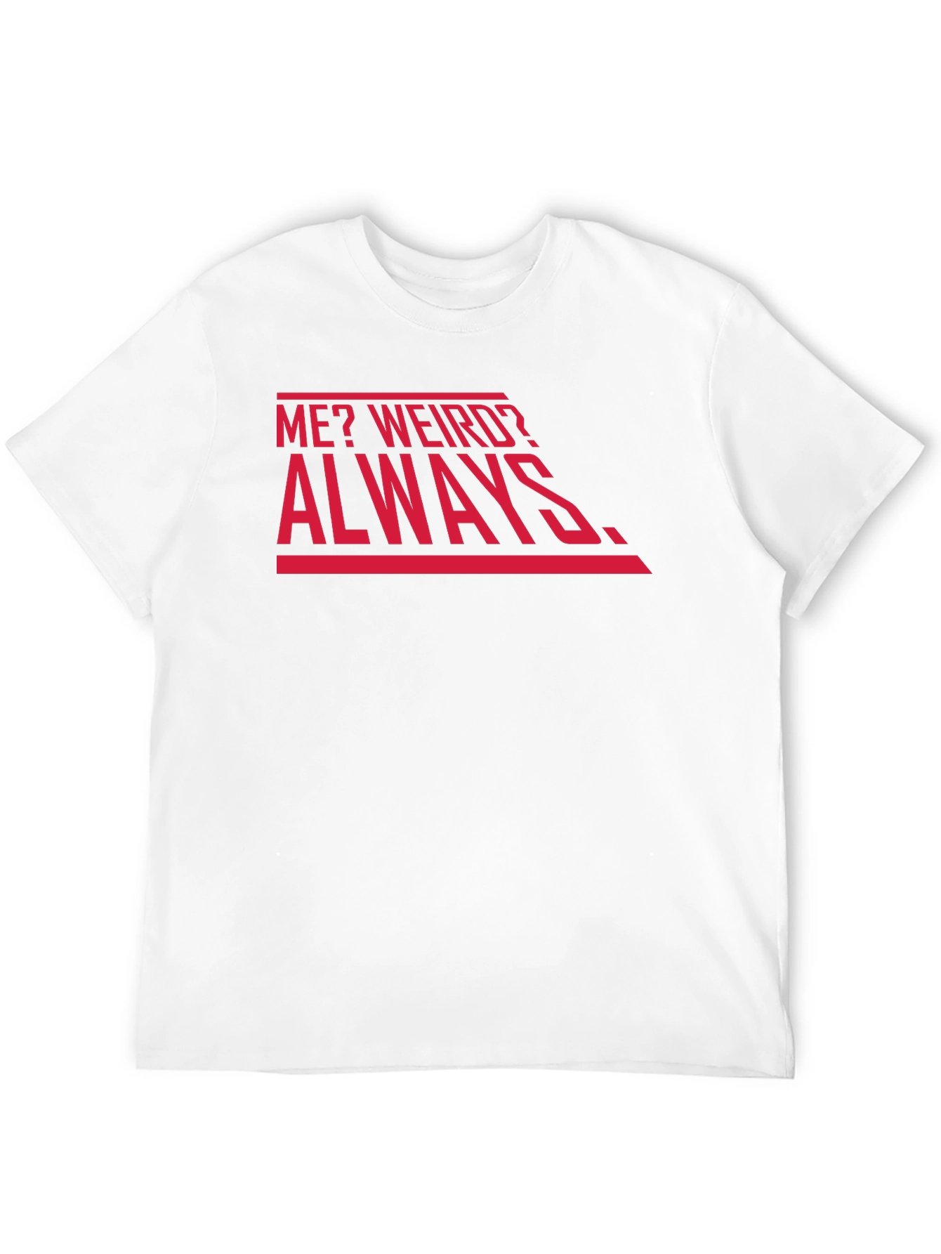 Me? Weird? Always. Graphic Tee