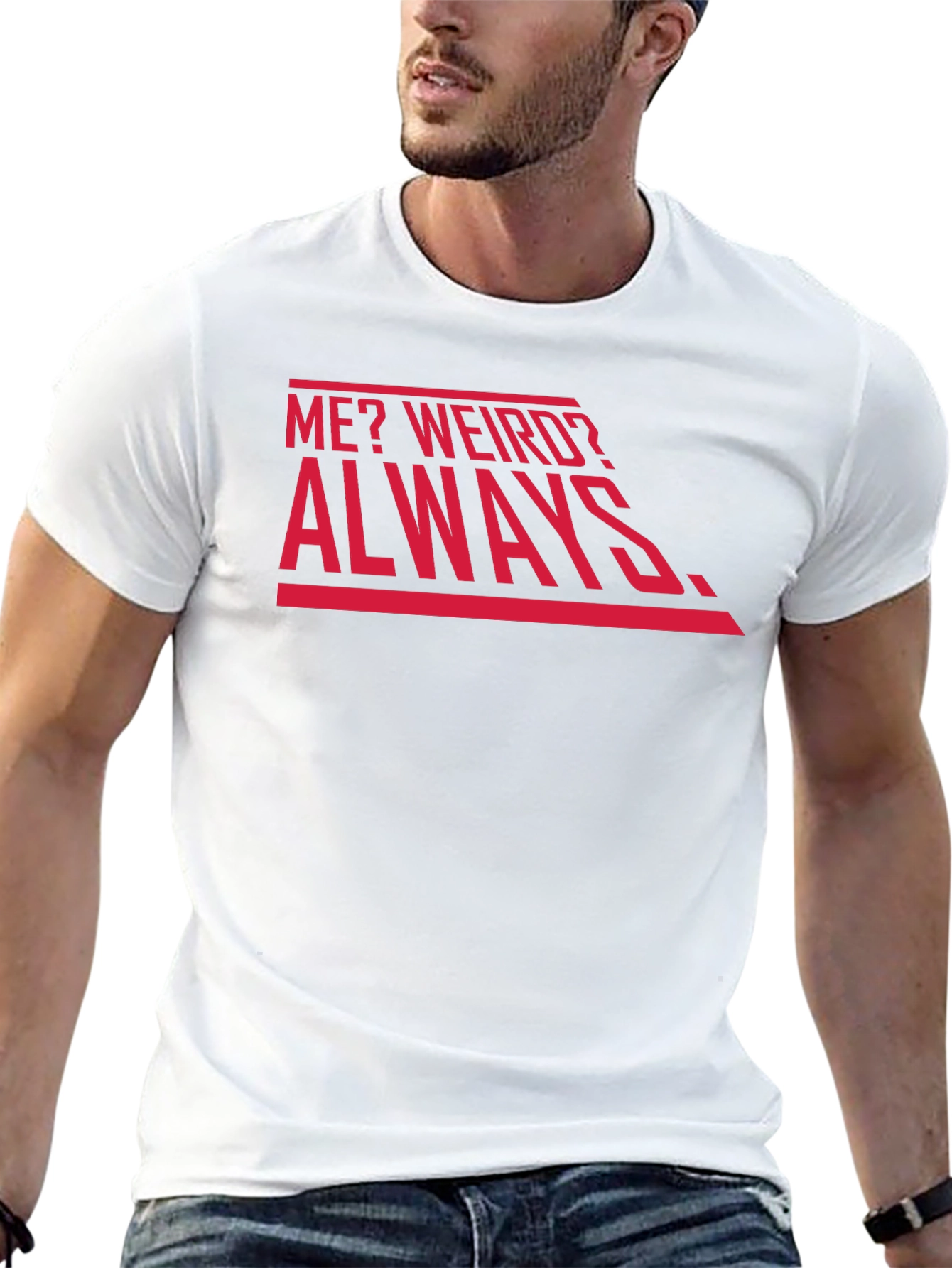 Me? Weird? Always. Graphic Tee