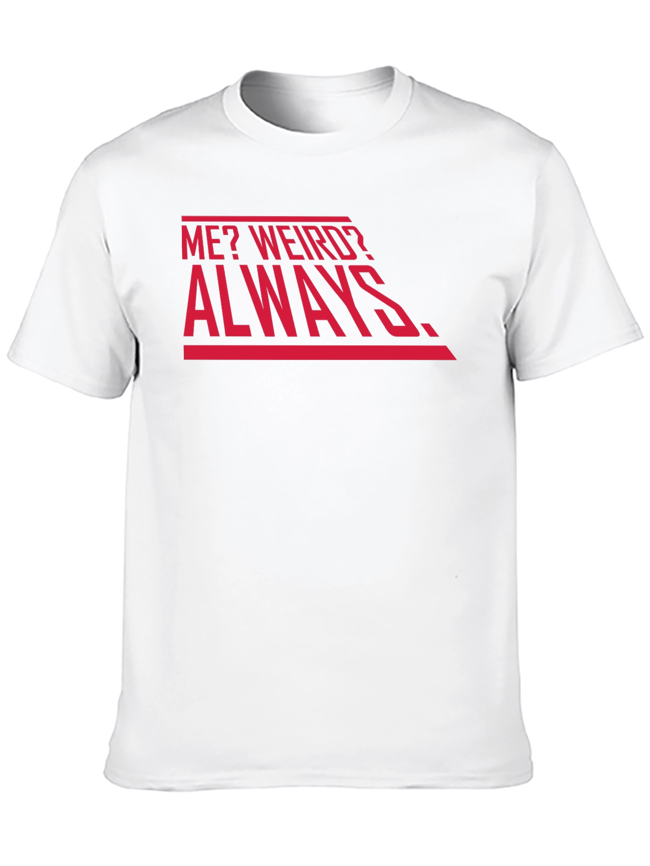 Me? Weird? Always. Graphic Tee