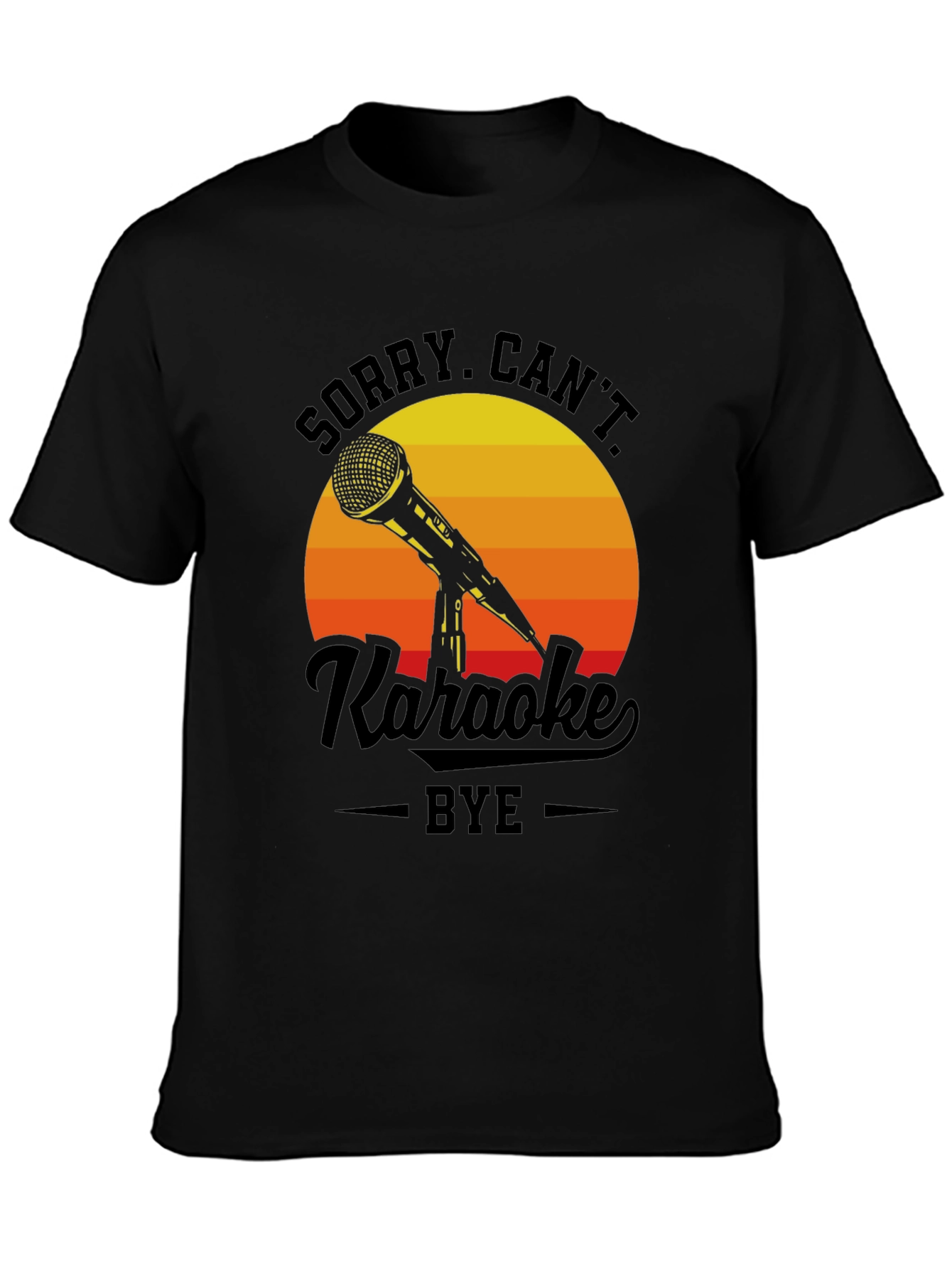Sorry Cant Karaoke Bye T-Shirt