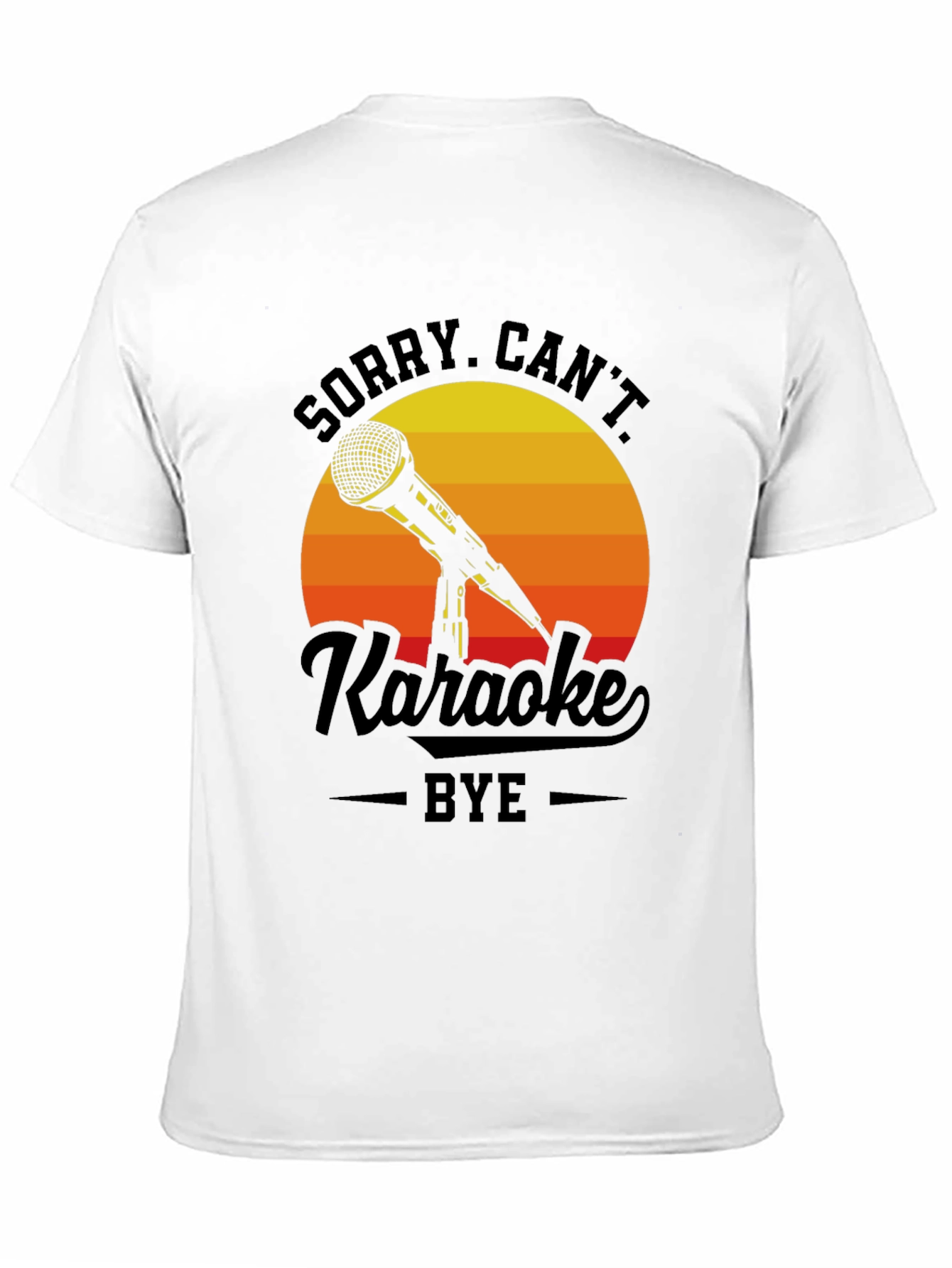 Sorry Cant Karaoke Bye T-Shirt