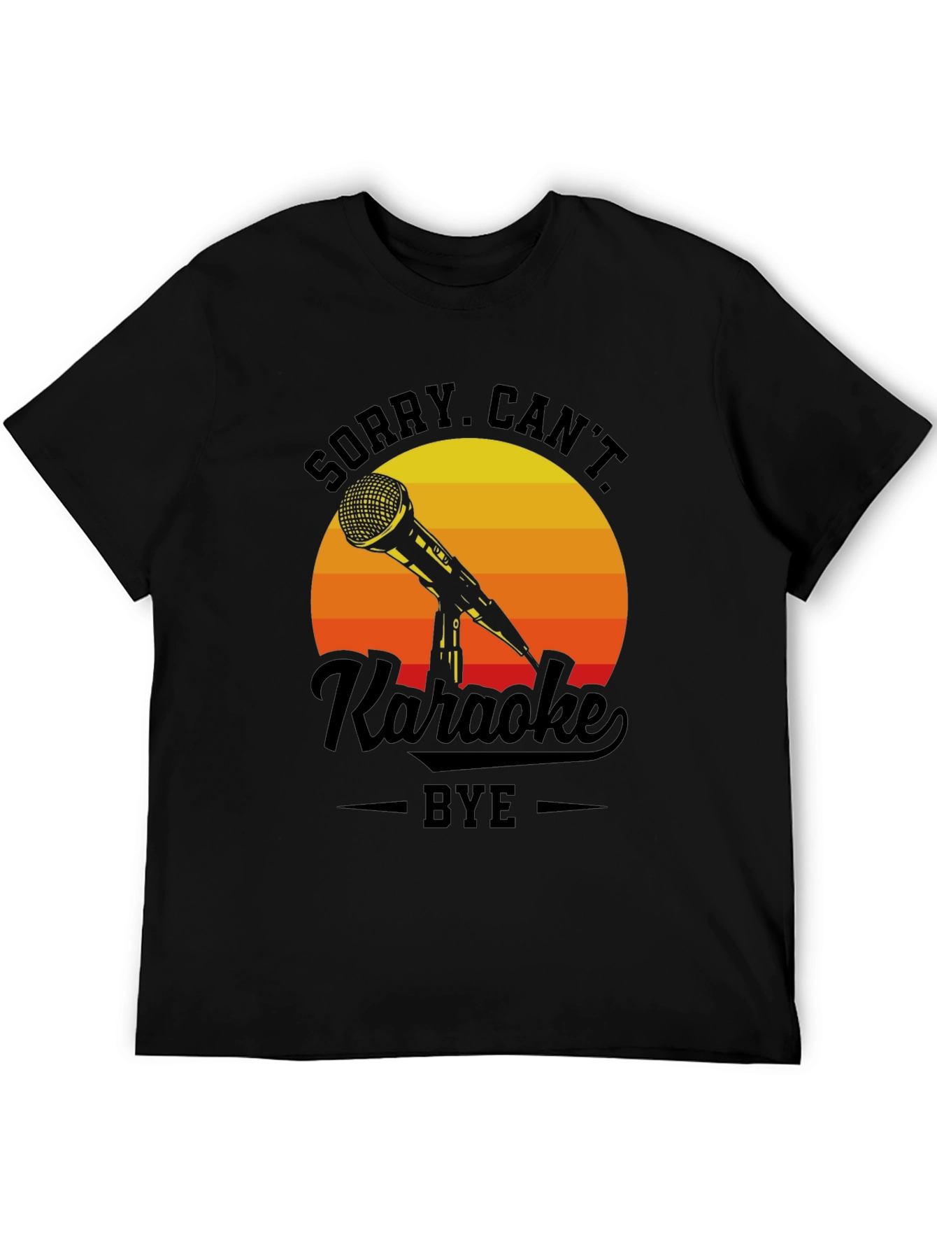 Sorry Cant Karaoke Bye T-Shirt