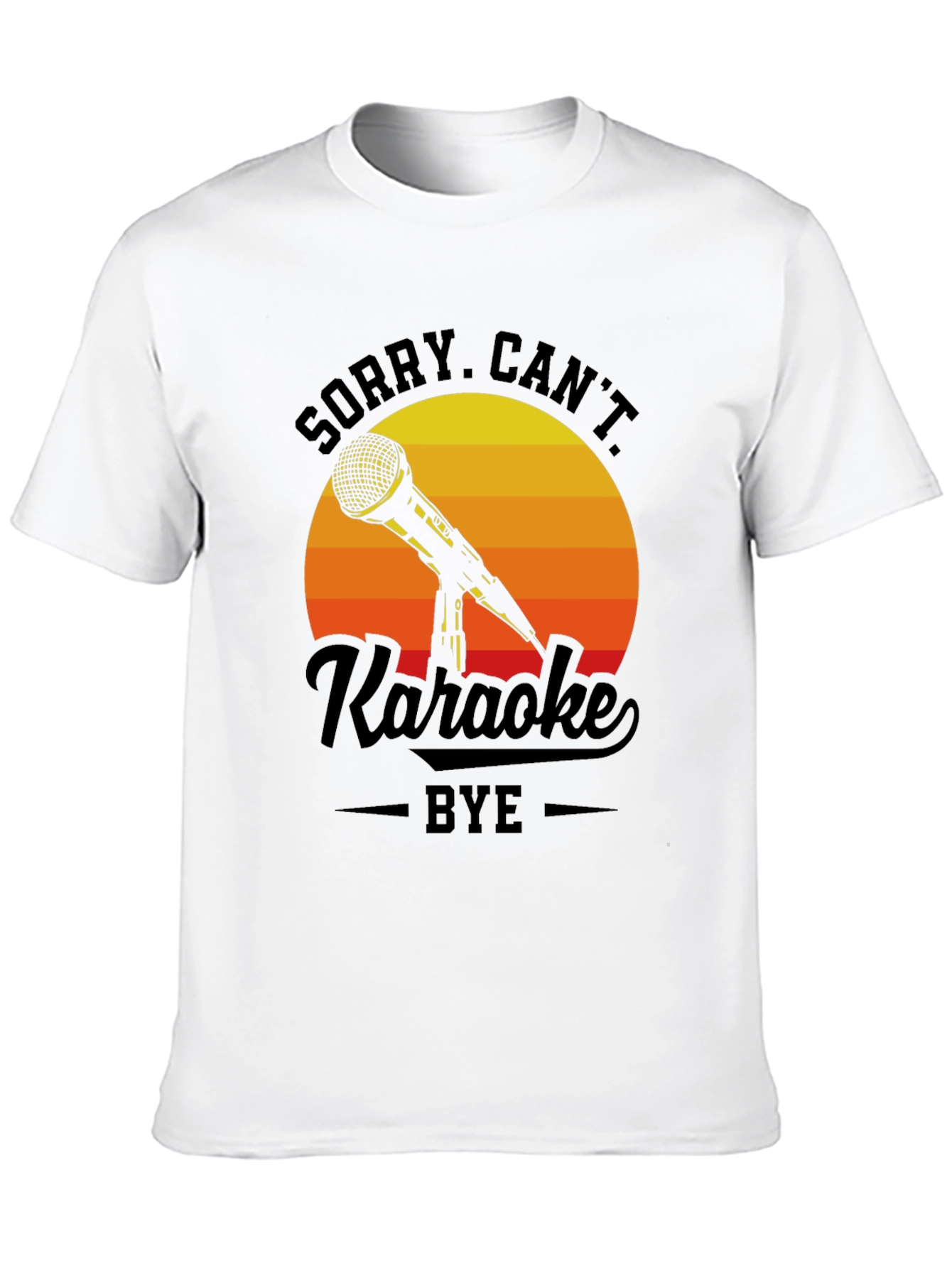 Sorry Cant Karaoke Bye T-Shirt