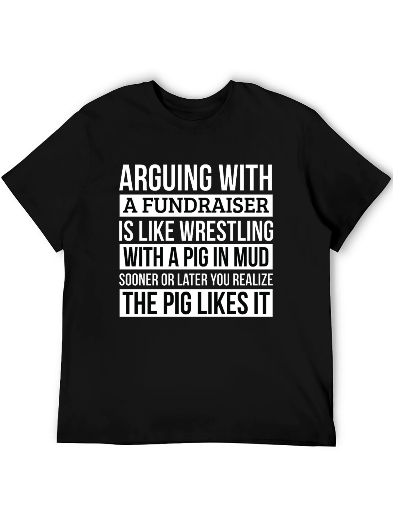 Arguing with a Fundraiser T-Shirt - Pig in Mud