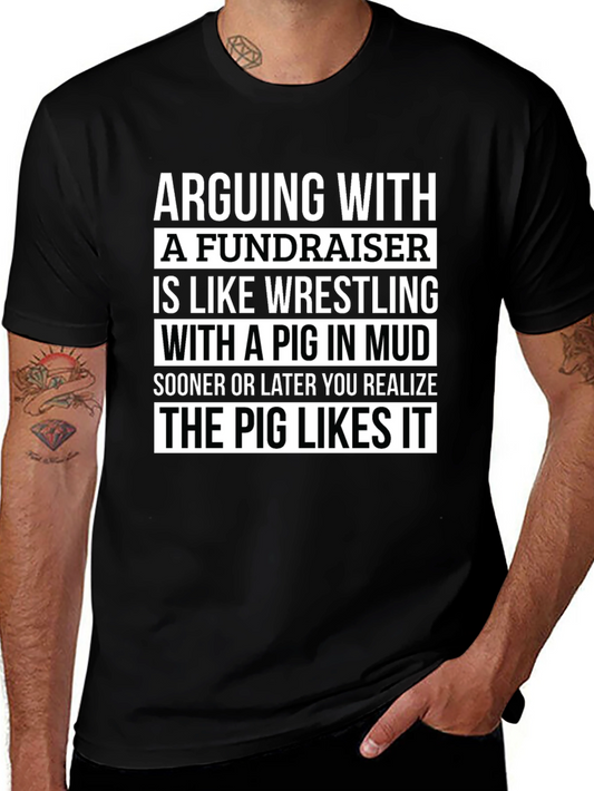 Arguing with a Fundraiser T-Shirt - Pig in Mud