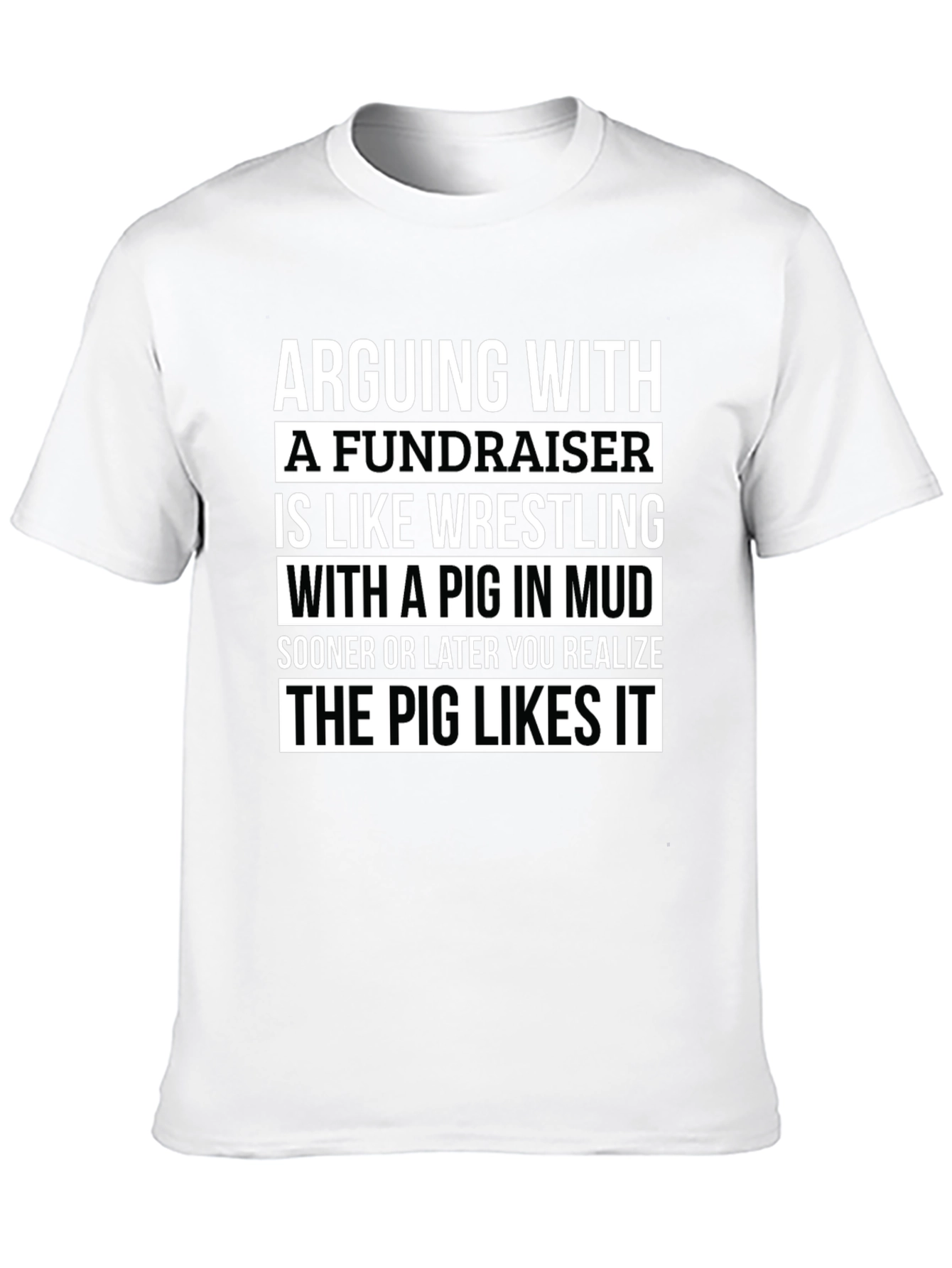 Arguing with a Fundraiser T-Shirt - Pig in Mud
