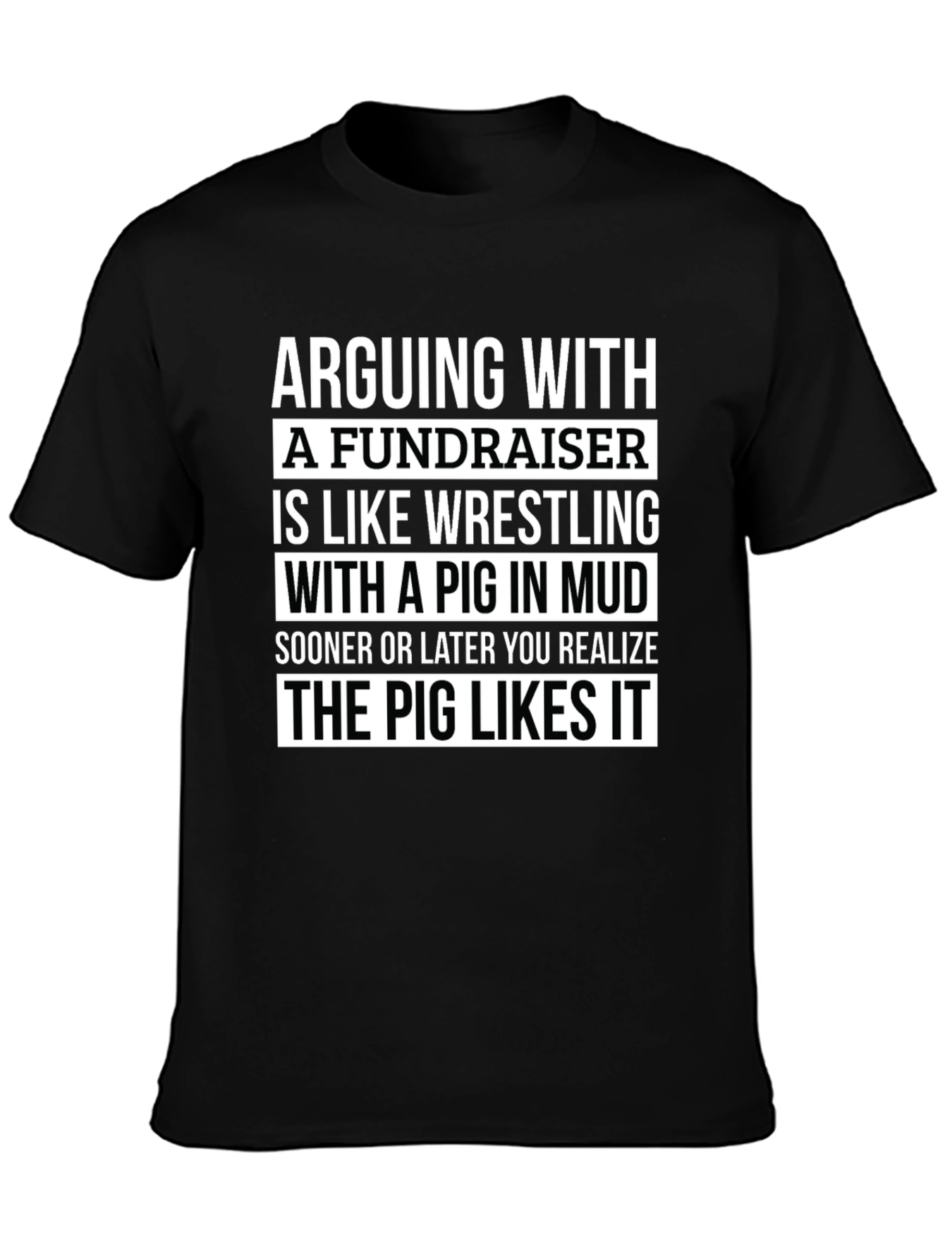 Arguing with a Fundraiser T-Shirt - Pig in Mud