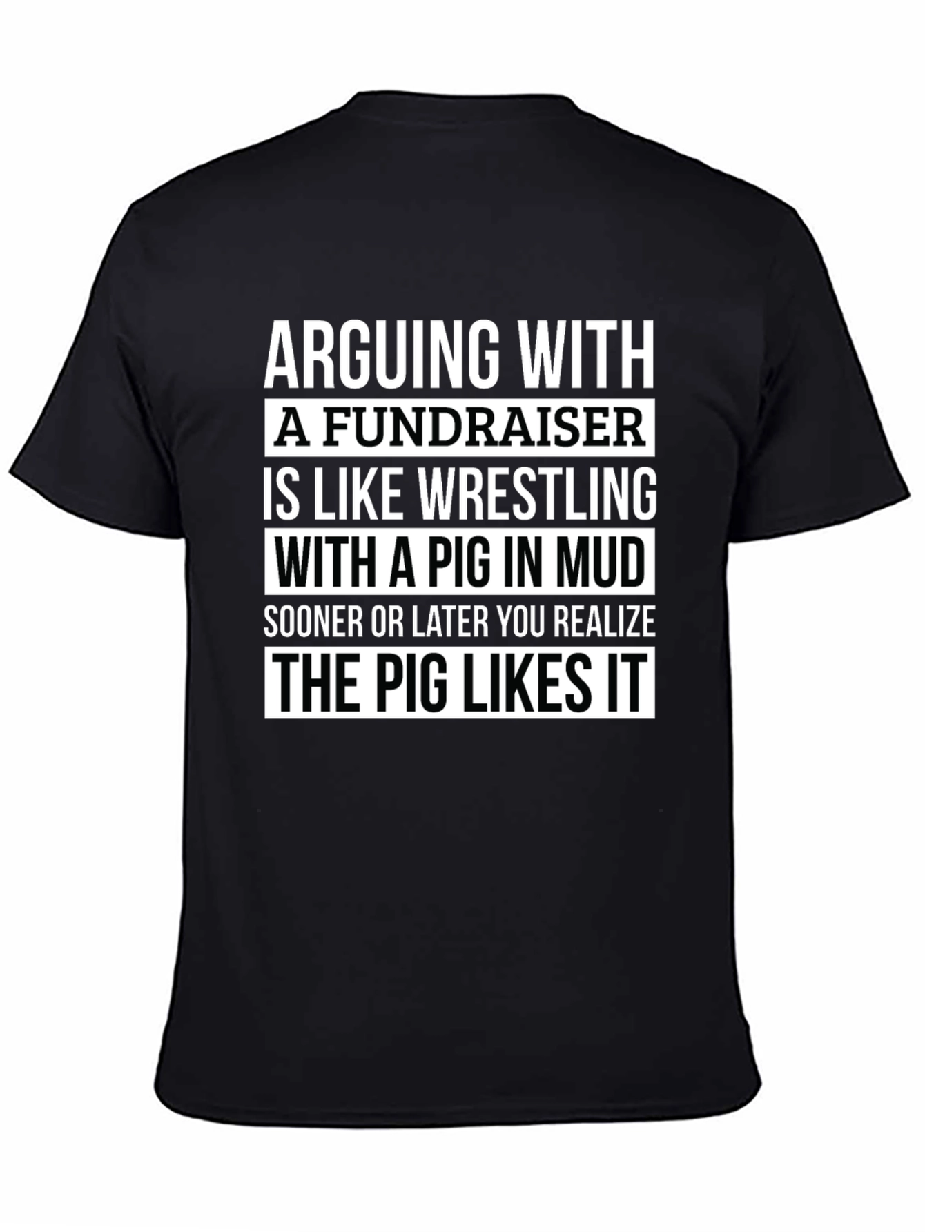 Arguing with a Fundraiser T-Shirt - Pig in Mud