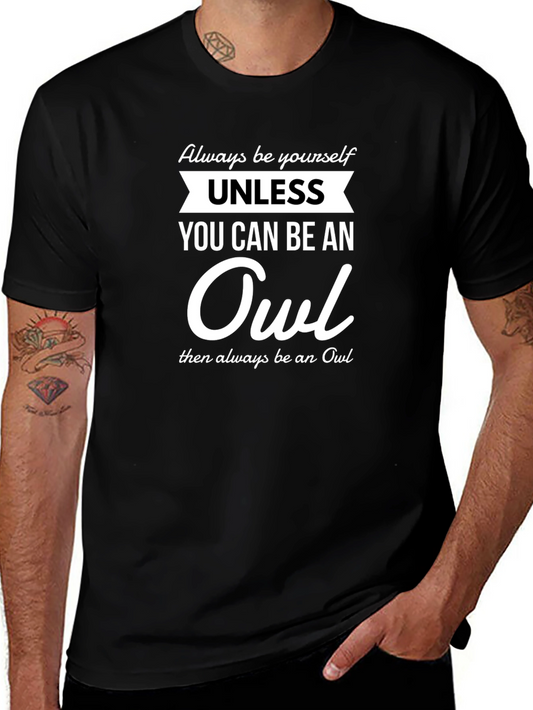 Always Be Yourself Unless You Can Be An Owl T-Shirt