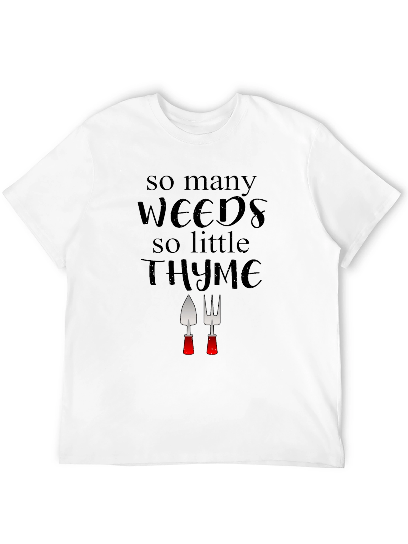 Gardening Humor T-Shirt: Weeds & Thyme