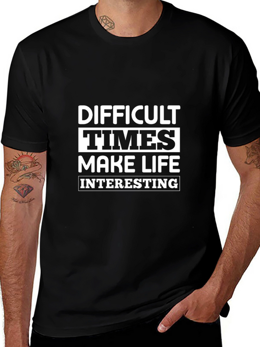 Difficult Times Make Life Interesting Graphic Tee