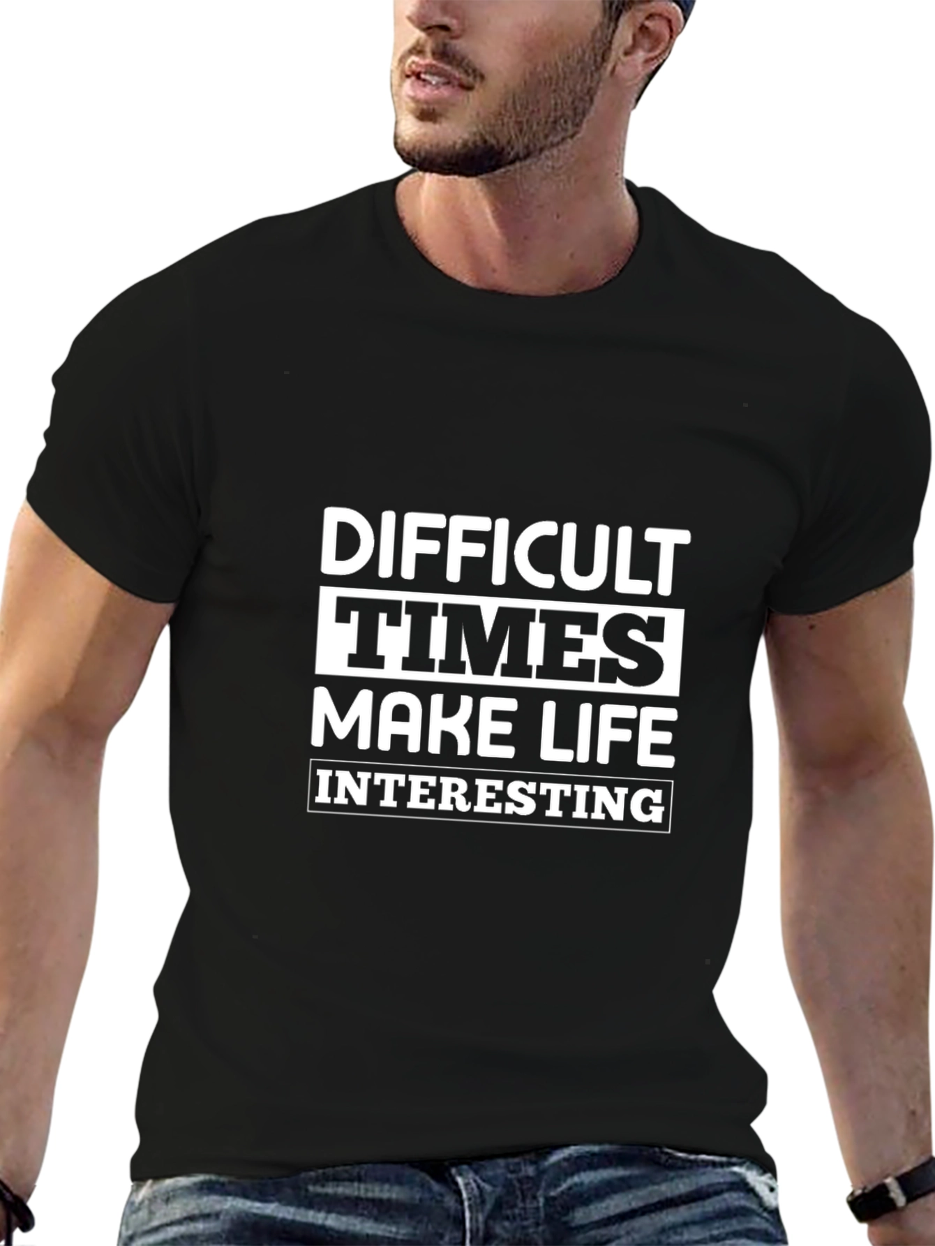 Difficult Times Make Life Interesting Graphic Tee