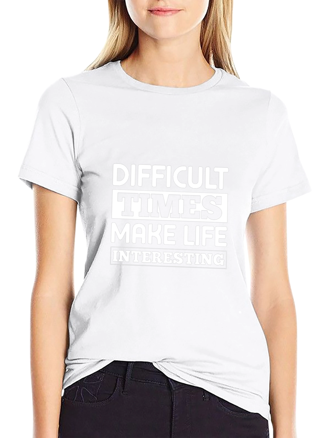 Difficult Times Make Life Interesting Graphic Tee