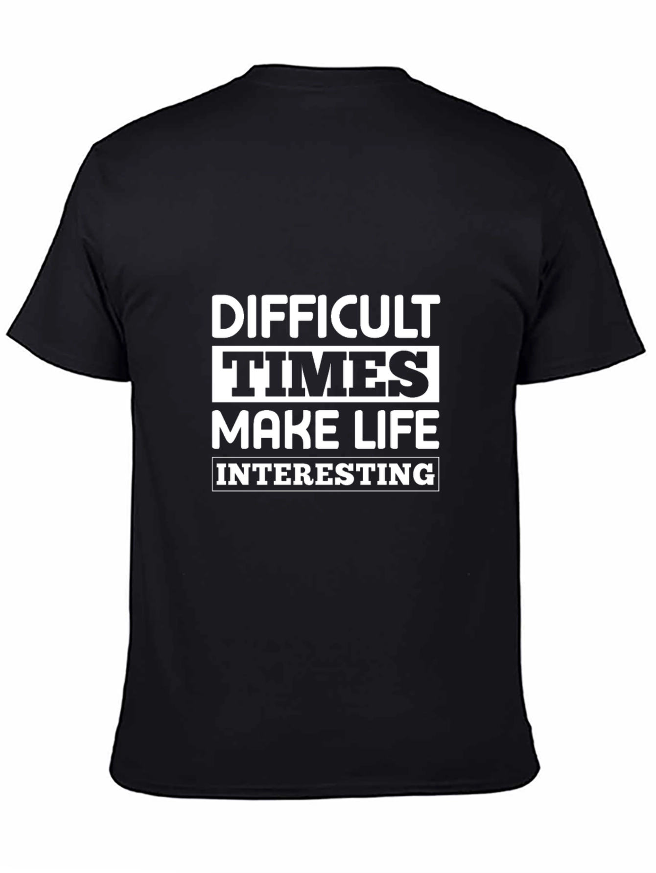 Difficult Times Make Life Interesting Graphic Tee