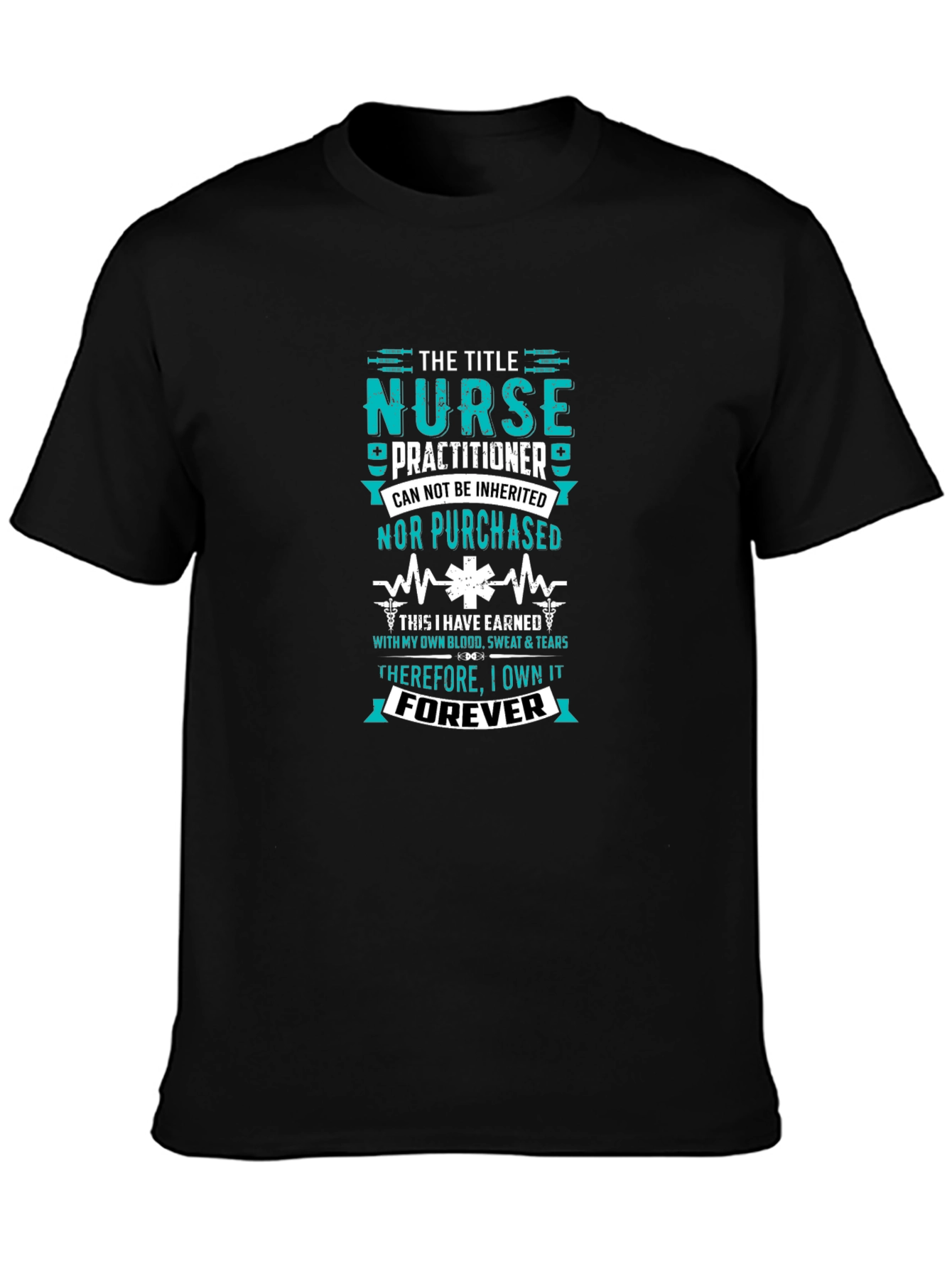 Nurse Practitioner - Earned Forever T-Shirt