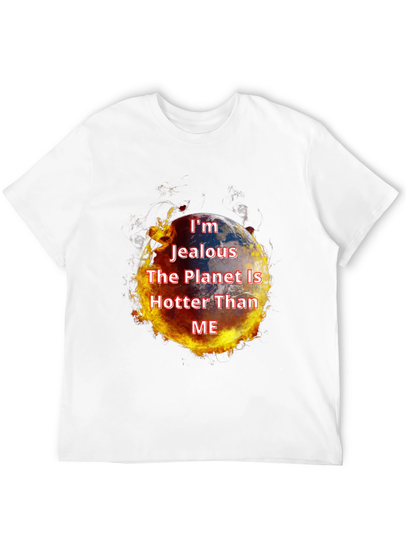 Im Jealous Planet Hotter T-Shirt - Global Warming Tee