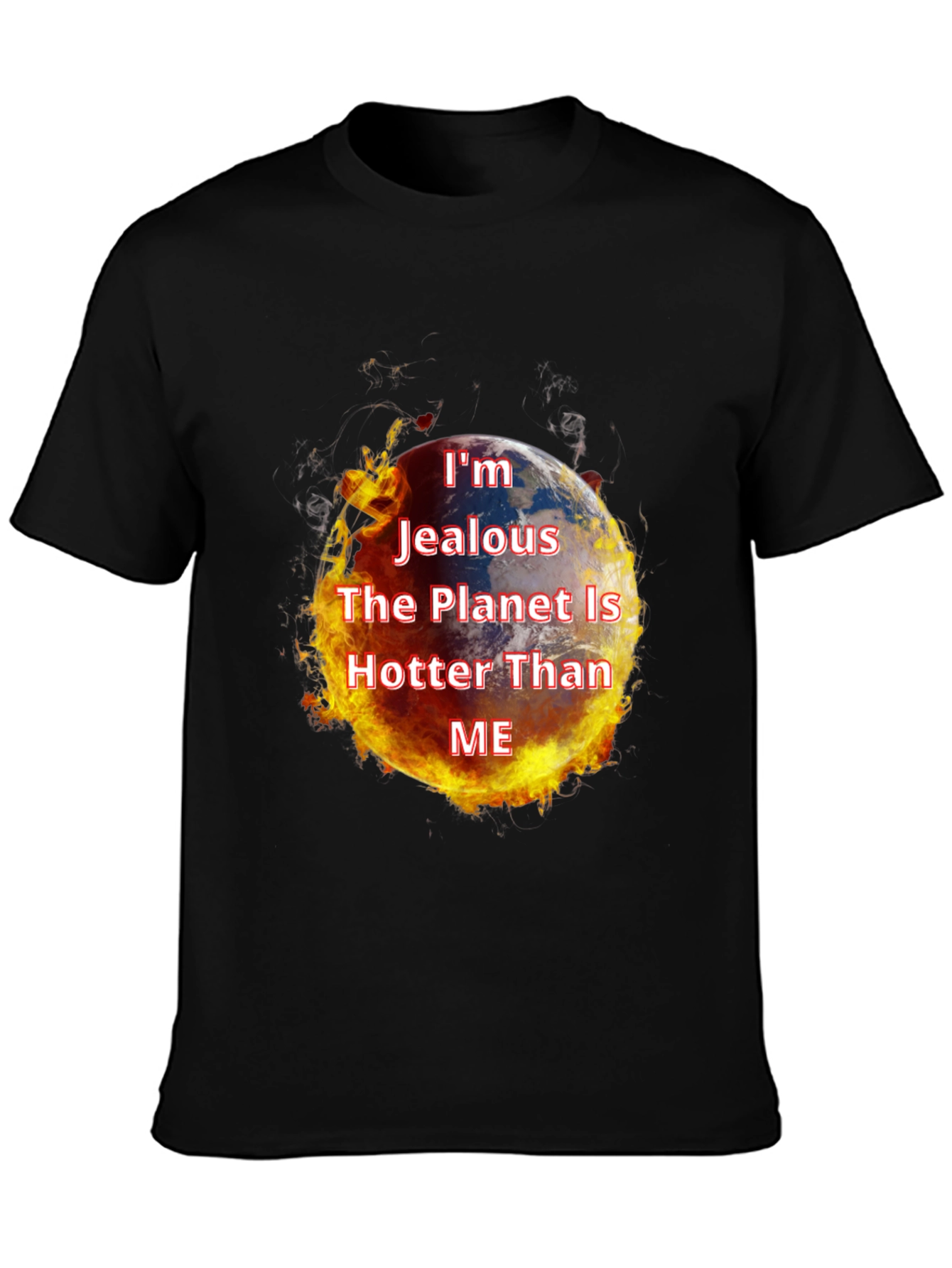 Im Jealous Planet Hotter T-Shirt - Global Warming Tee