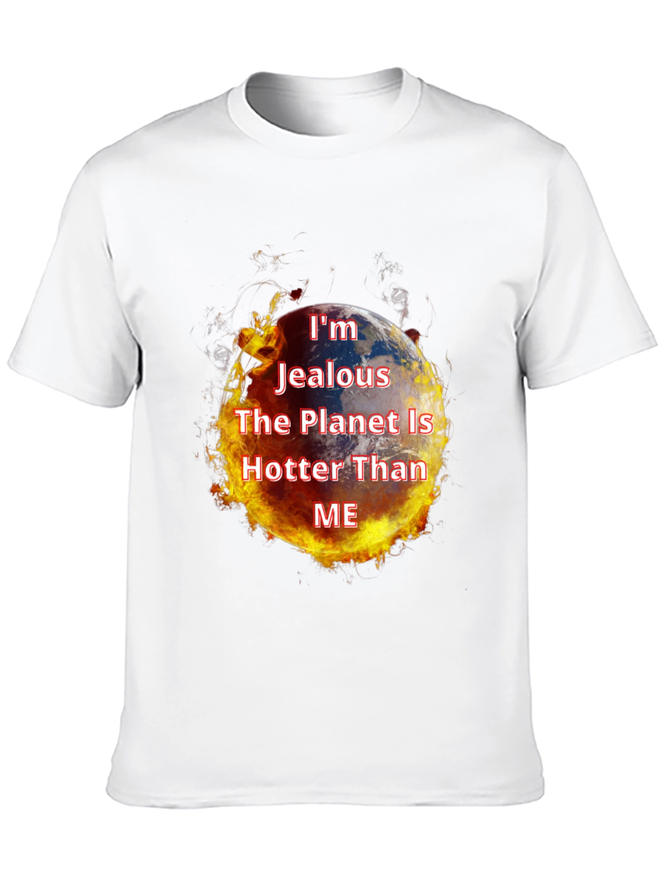 Im Jealous Planet Hotter T-Shirt - Global Warming Tee