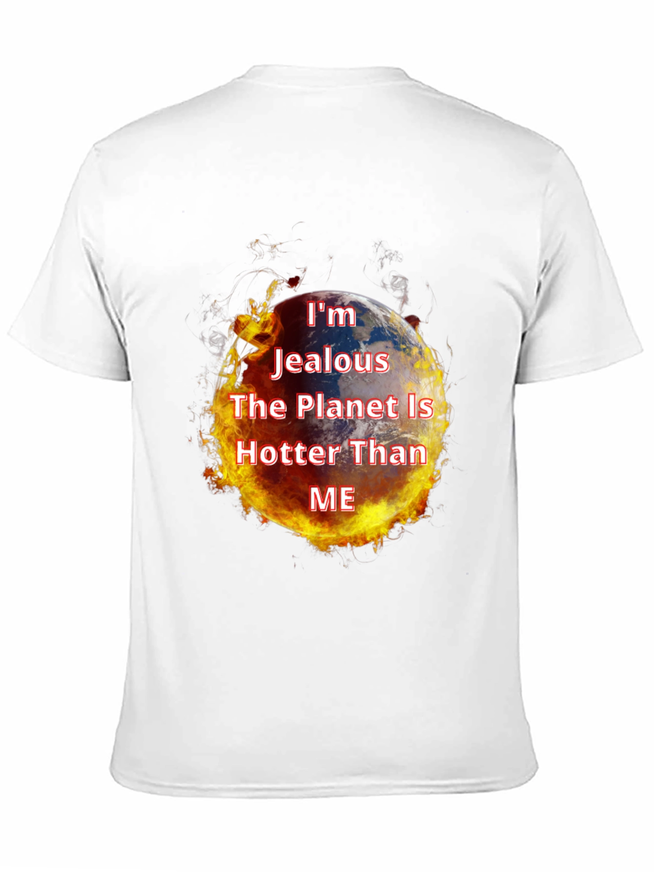 Im Jealous Planet Hotter T-Shirt - Global Warming Tee